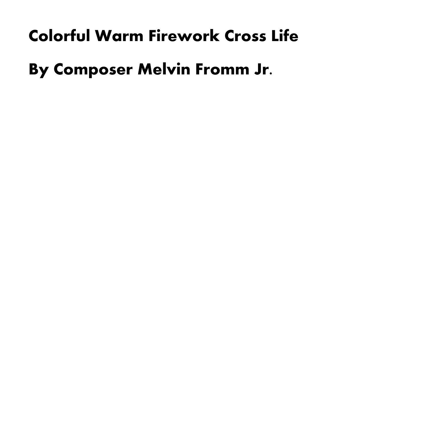 Composer Melvin Fromm Jr - Colorful Warm Firework Cross Life