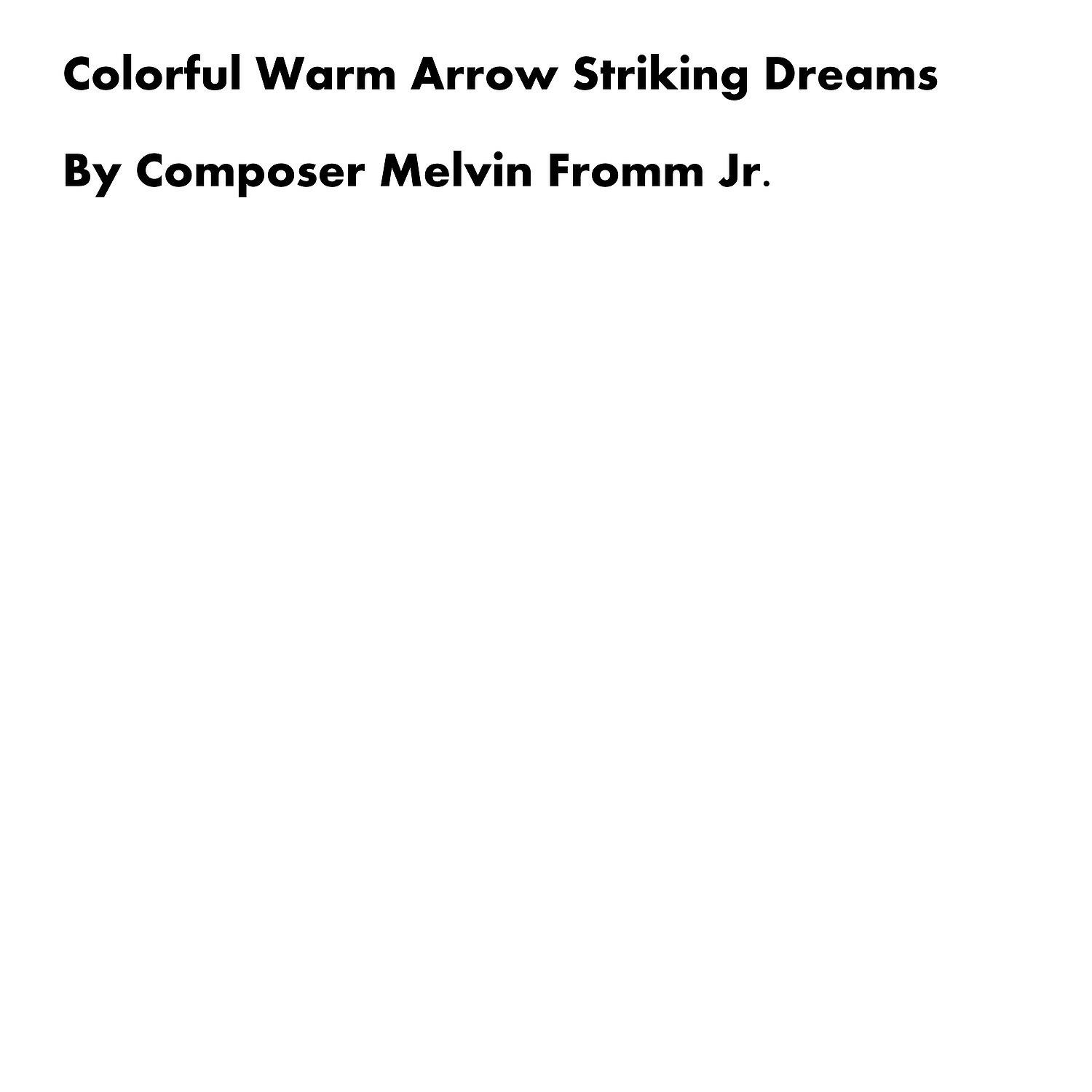 Composer Melvin Fromm Jr - Colorful Warm Arrow Striking Dreams