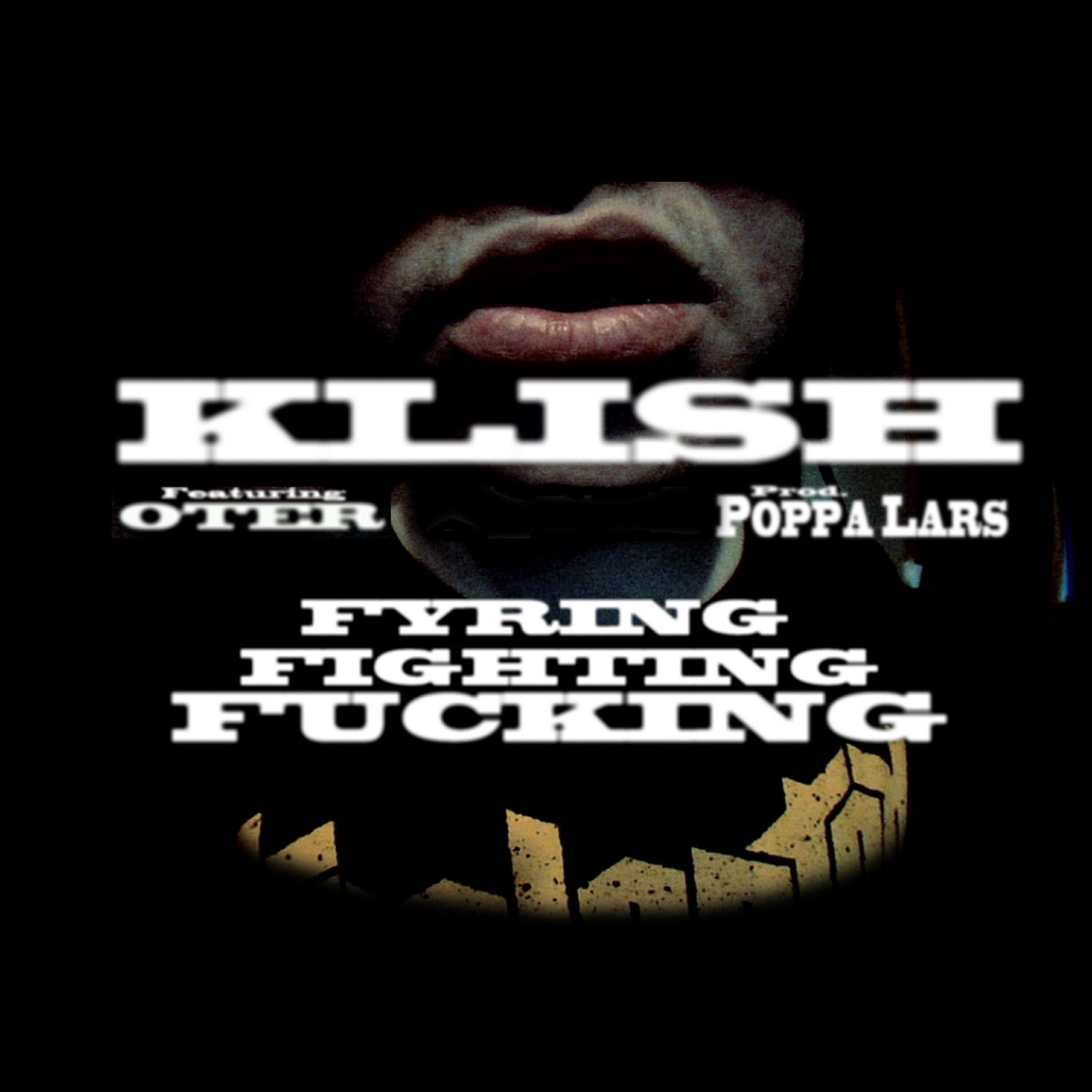 Klish - Fyring Fighting Fucking