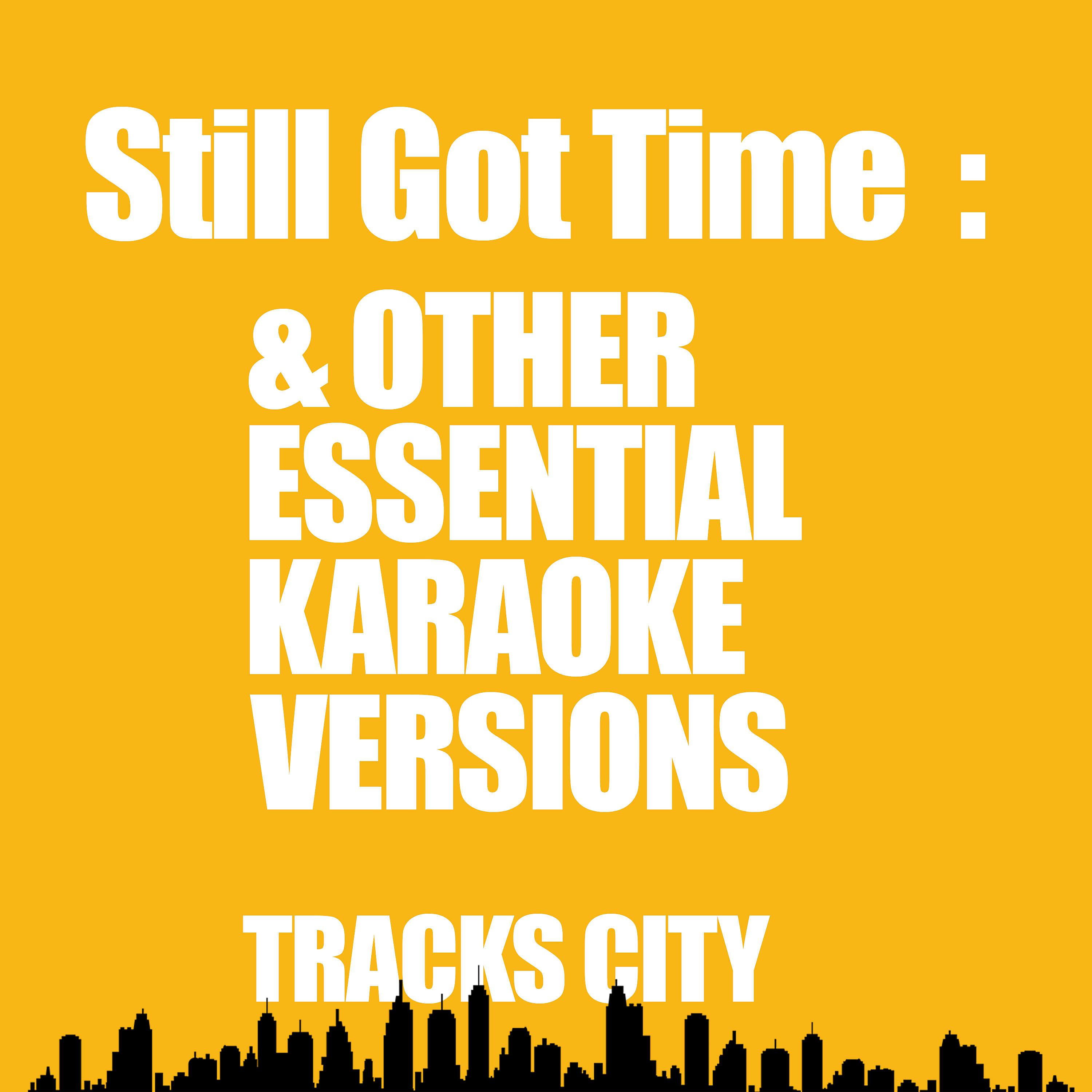 Постер альбома Still Got Time & Other Essential Karaoke Versions