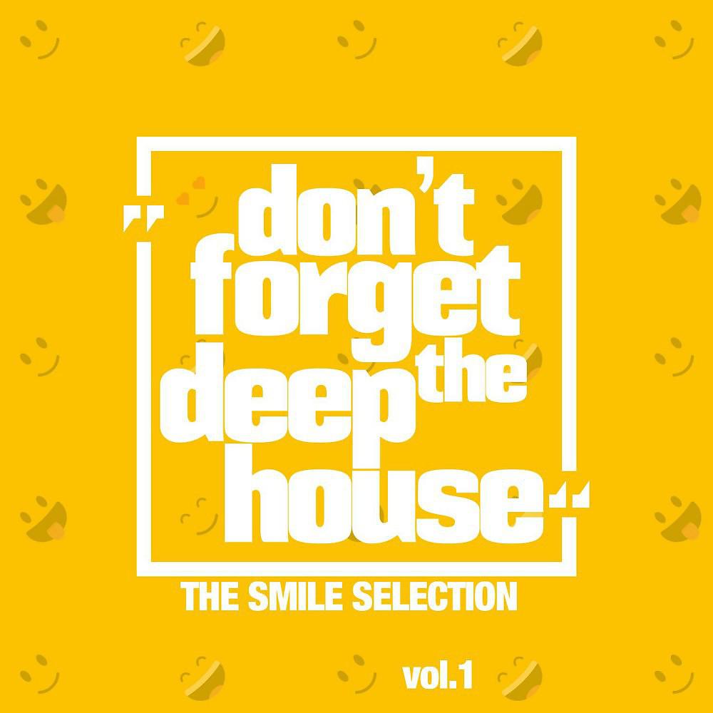 Постер альбома Don't Forget the Deep House, Vol. 1 (The Smile Selection)