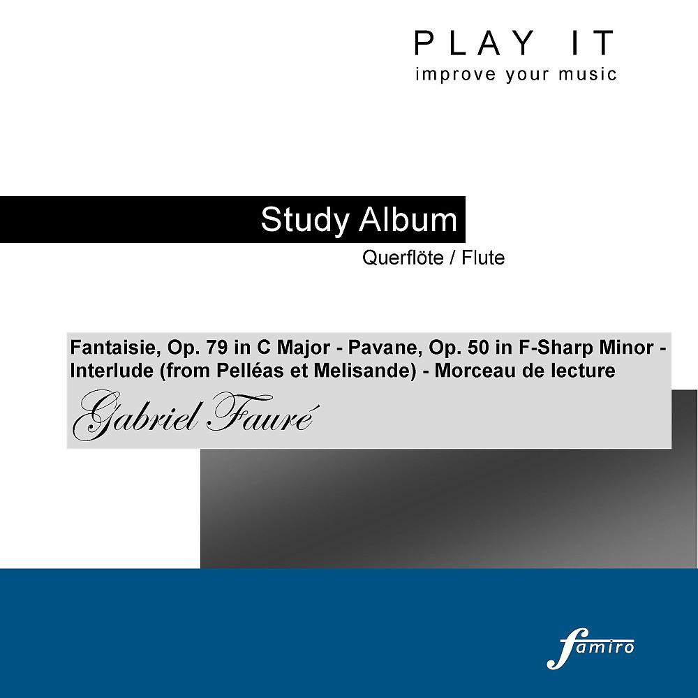 Постер альбома Play it - Study Album - Querflöte/Flute; Gabriel Fauré: Fantaisie, Op. 79 in C Major - Pavane, Op. 50 in F-Sharp Minor - Interlude - Morceau de lecture (Piano Accompaniment - A' = 443 Hz - Based on: Edition Peters EP7514)