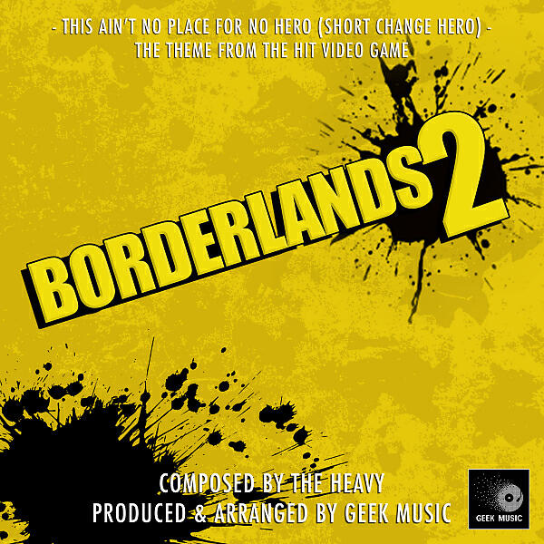 Geek Music - Borderlands 2 - This Ain't No Place For No Hero ( Short Change Hero) - Main Theme