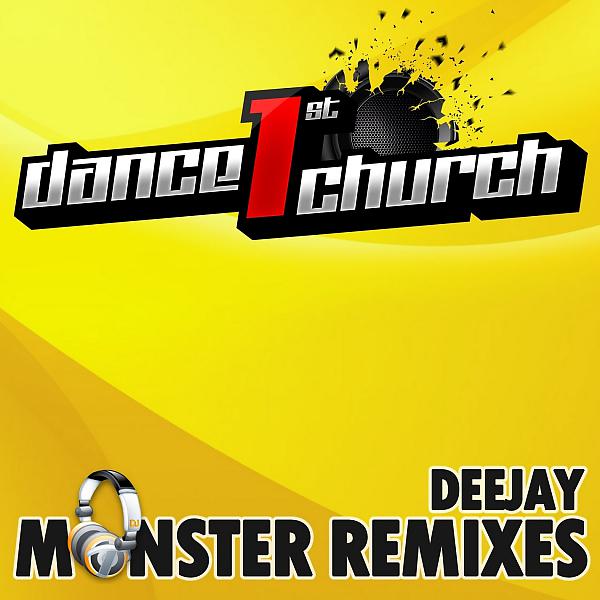 Постер альбома Dance 1St Church - Deejay Monster Remixes, Vol. 1