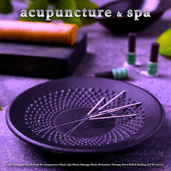 Постер альбома Acupuncture and Spa: Soft Piano and Rain Sounds For Acupuncture Music, Spa Music, Massage Music, Relaxation Therapy, Stress Relief, Healing and Wellness