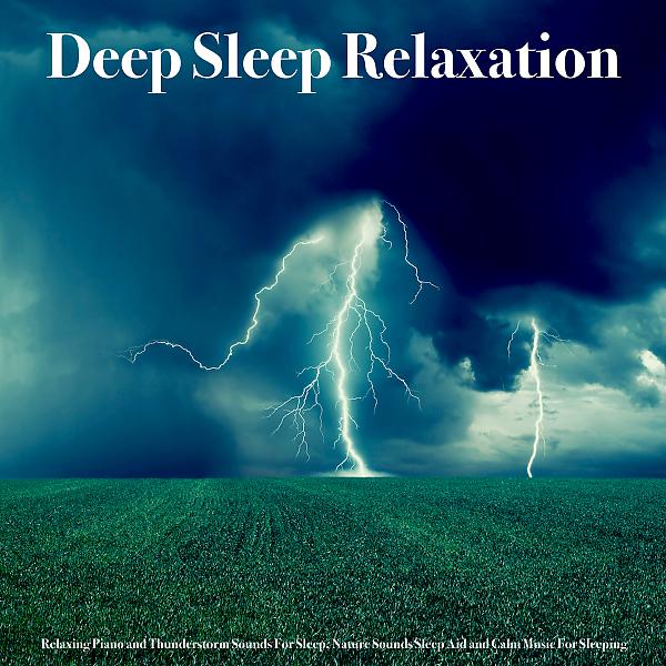 Постер альбома Deep Sleep Relaxation: Relaxing Piano and Rain Sounds For Sleep, Nature Sounds Sleep Aid and Calm Music For Sleeping