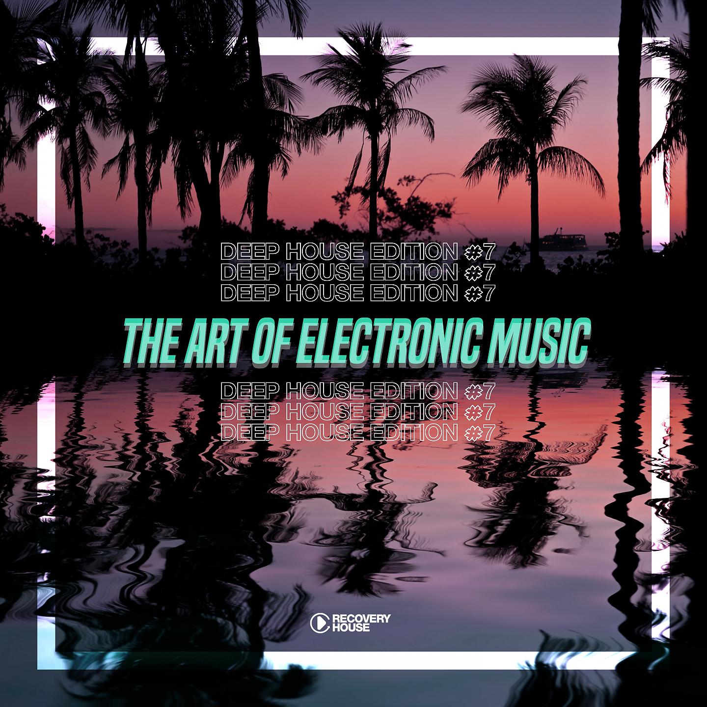 Постер альбома The Art Of Electronic Music - Deep House Edition, Vol. 7