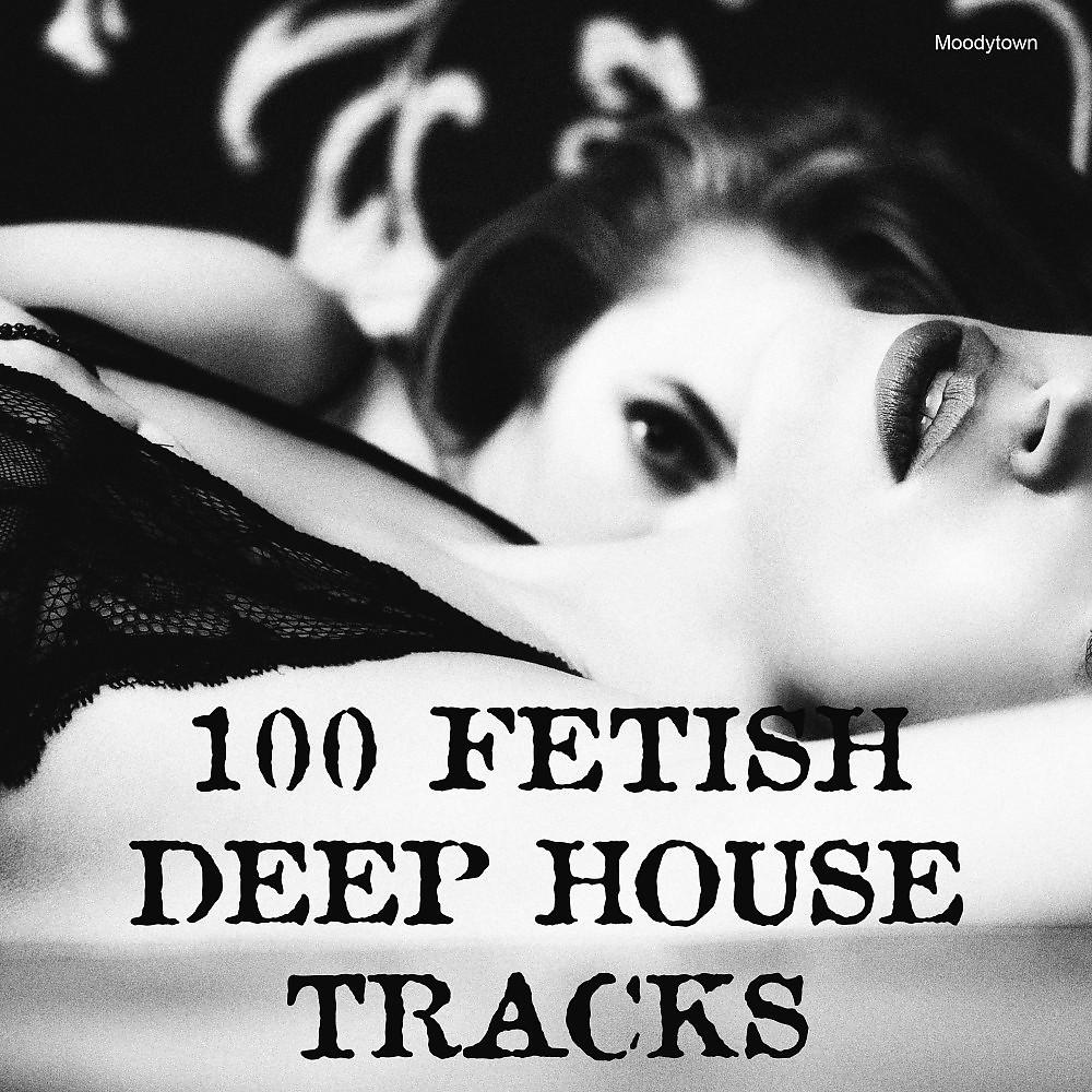 Постер альбома 100 Fetish Deep House Tracks
