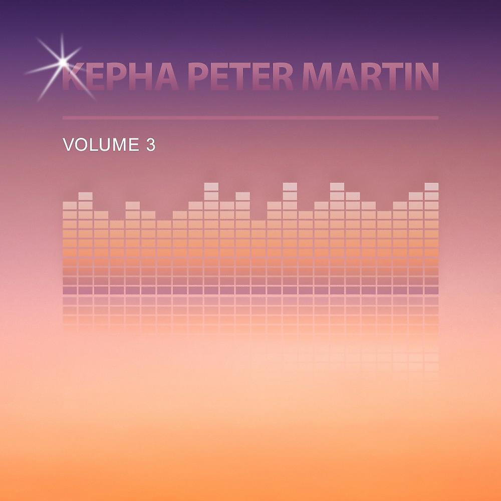 Постер альбома Kepha Peter Martin, Vol. 3