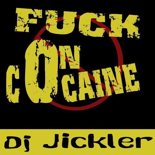 DJ Jickler - Fuck On Cocaine