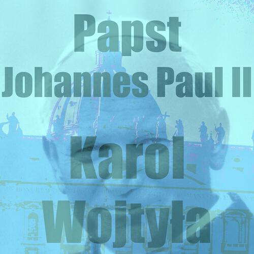 Karol Wojtyla - Papst Johannes Paul II