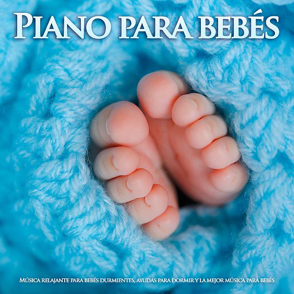 Постер альбома Piano para bebés: Música relajante para bebés durmientes, ayudas para dormir y la mejor música para bebés