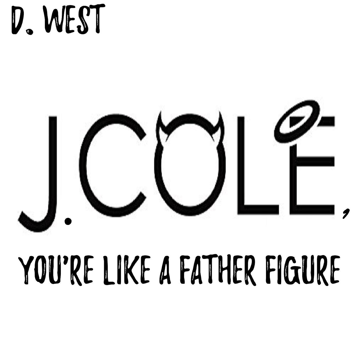 D. West - J. Cole, You're Like a Father Figure