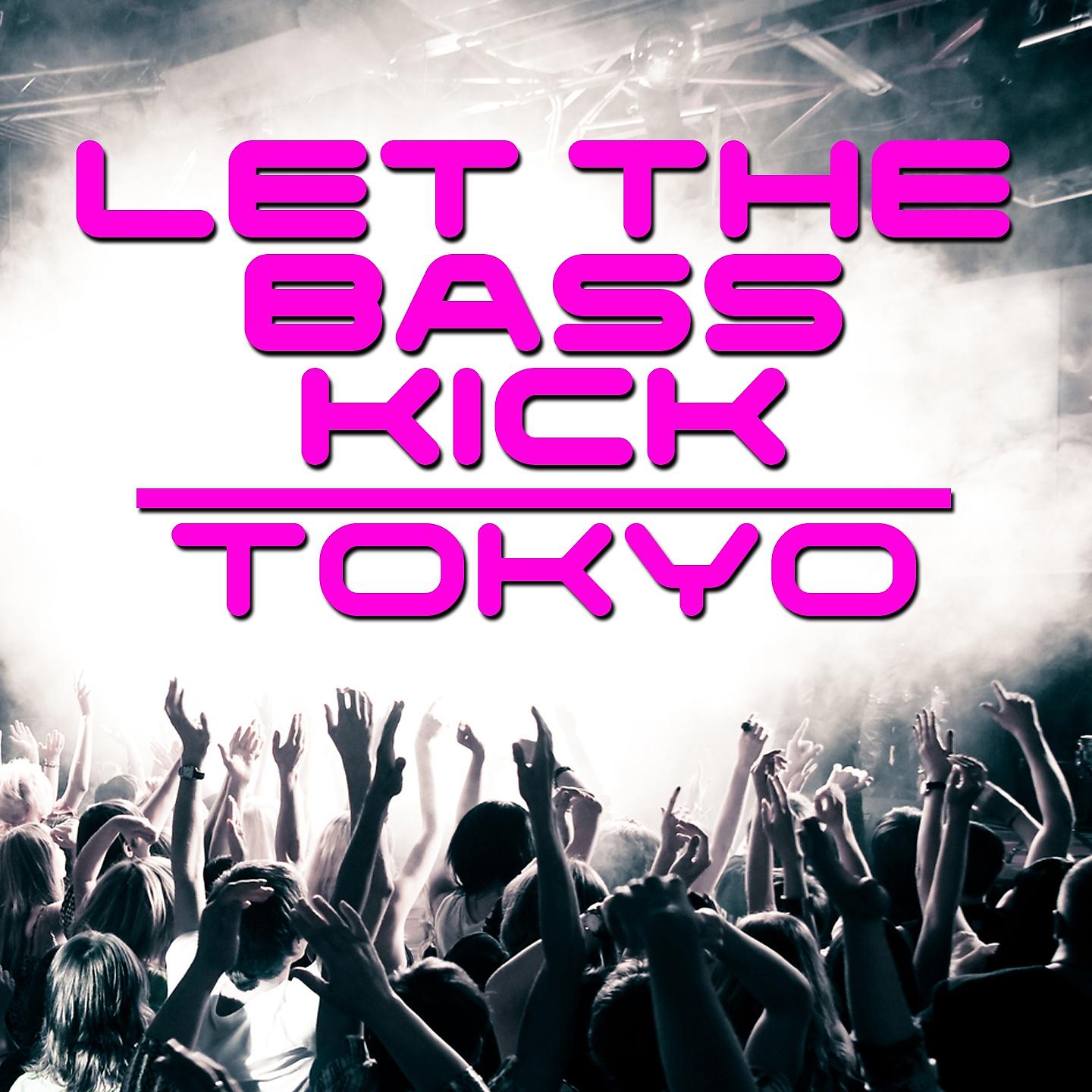 Постер альбома Let The Bass Kick In Tokyo