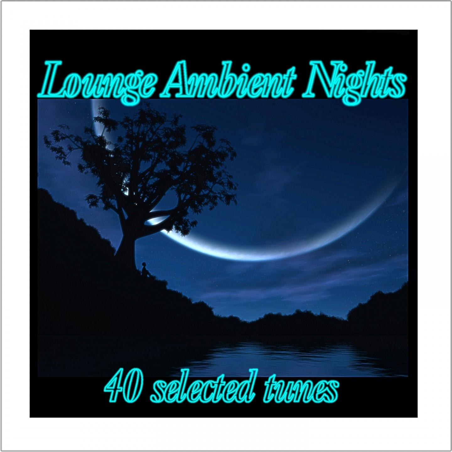 Постер альбома Lounge Ambient Nights (40 Selected Tunes)