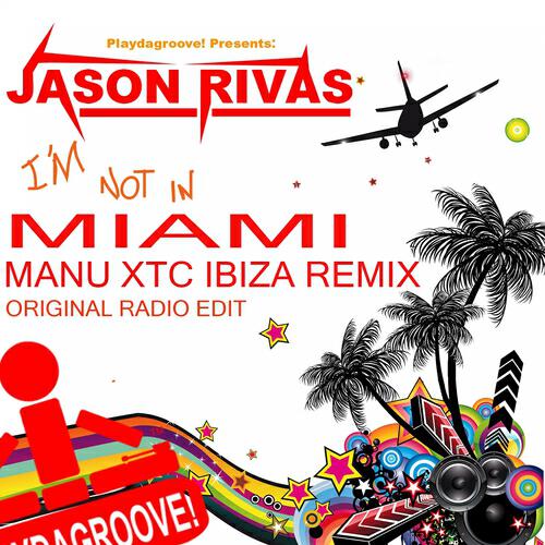 Jason Rivas - I'm Not In Miami (Manu XTC Ibiza Remix)