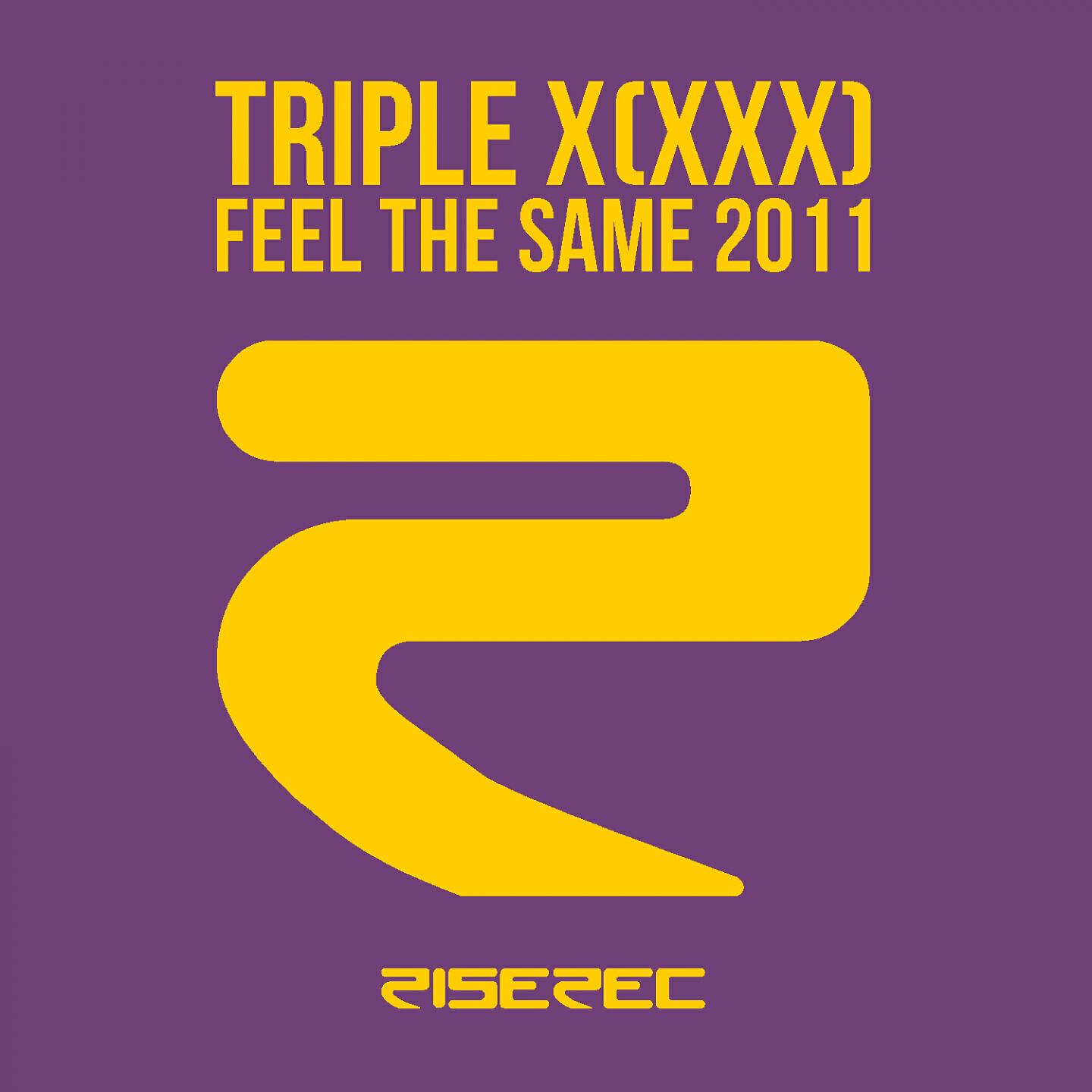 Triple X (XXX) - Feel the Same (Denis the Menace Club Mix)