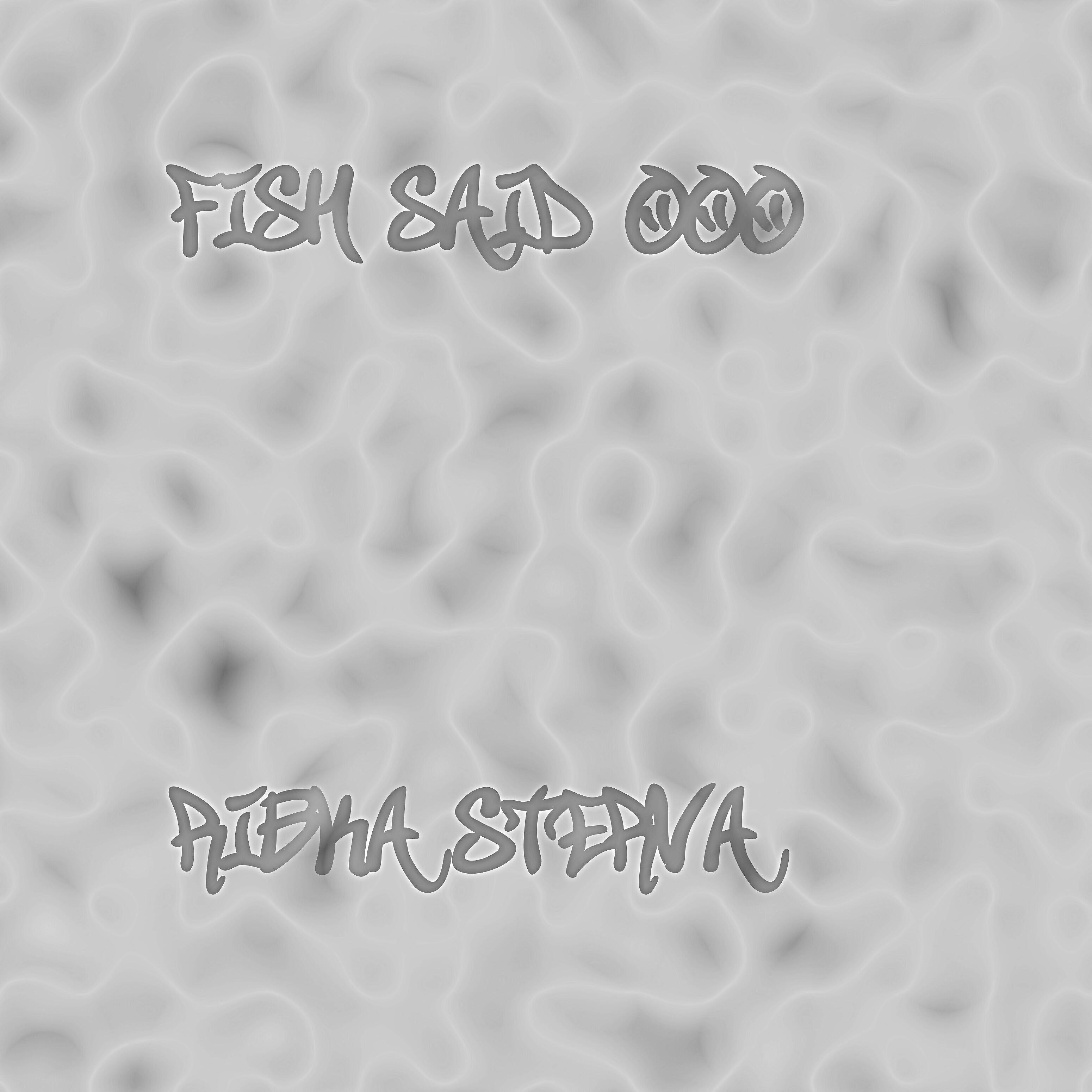Ribka Sterva - Fish Said Ooo