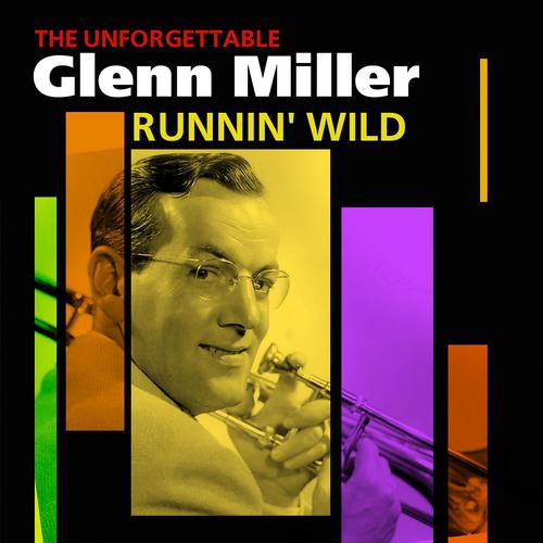 Постер альбома Runnin' Wild - The Unforgettable Glenn Miller