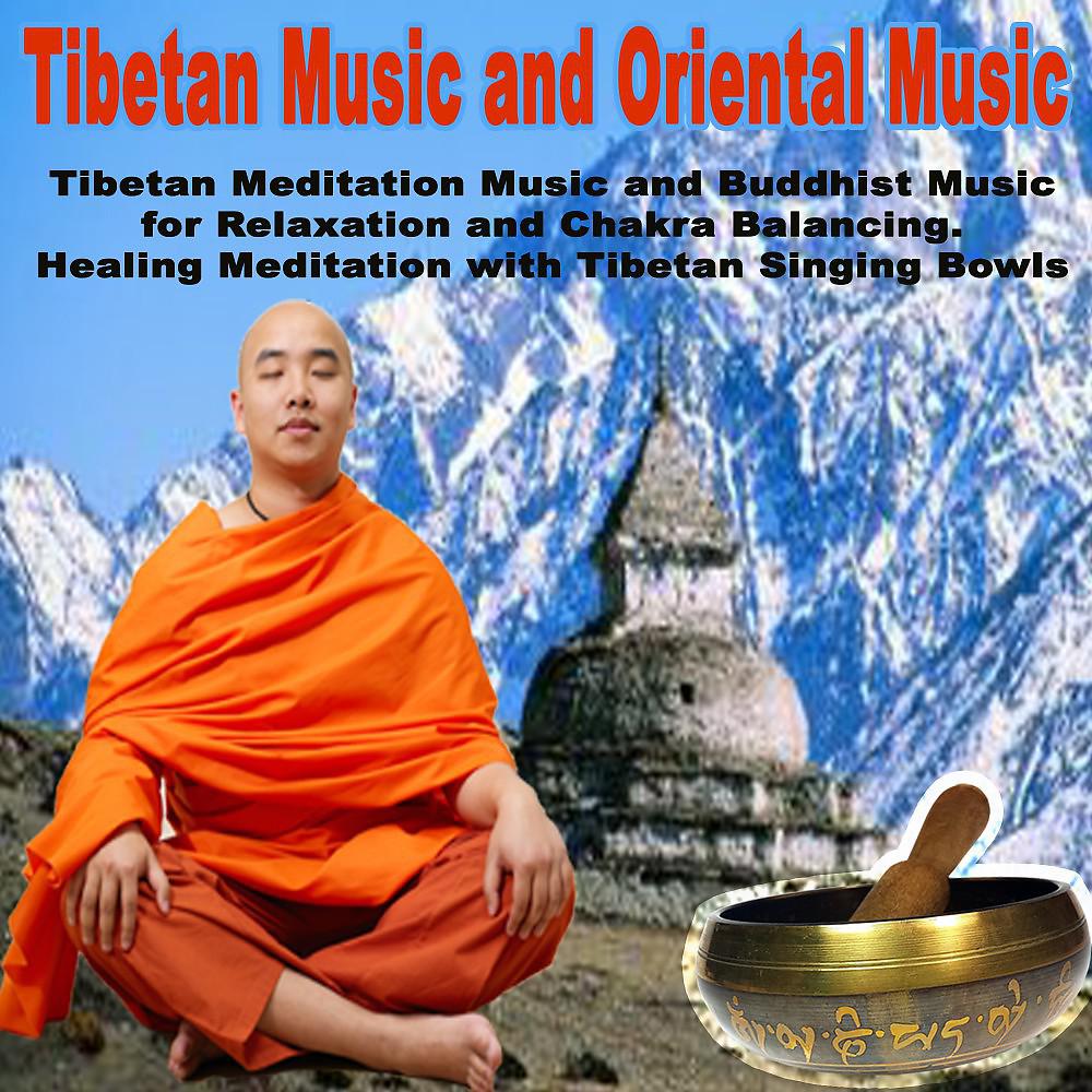 Постер альбома Tibetan Music & Oriental Music, Tibetan Meditation Music and Buddhist Music for Relaxation and Chakra Balancing. Healing Meditation with Tibetan Singing Bowls