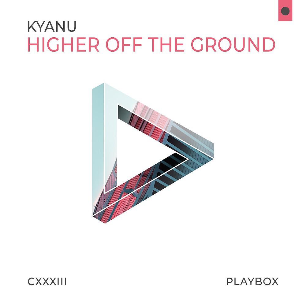 KYANU - Higher off the Ground (Night Mix)
