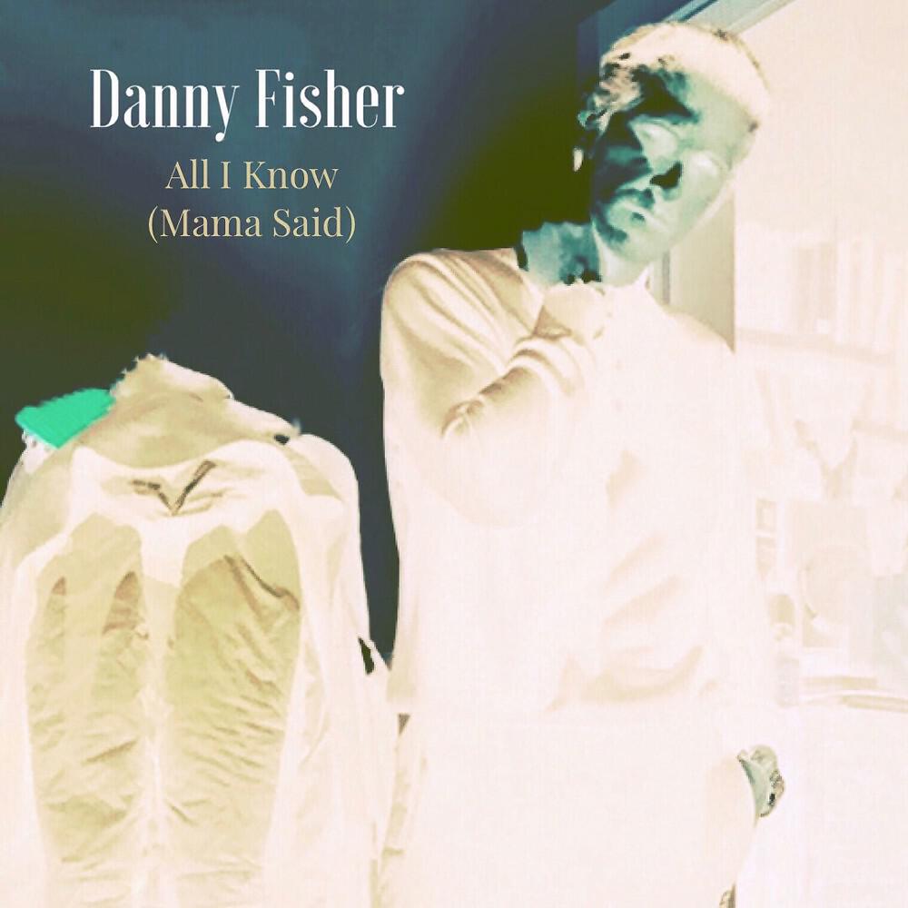 Danny Fisher - All I Know (Mama Said) [E and R Alternate Version]
