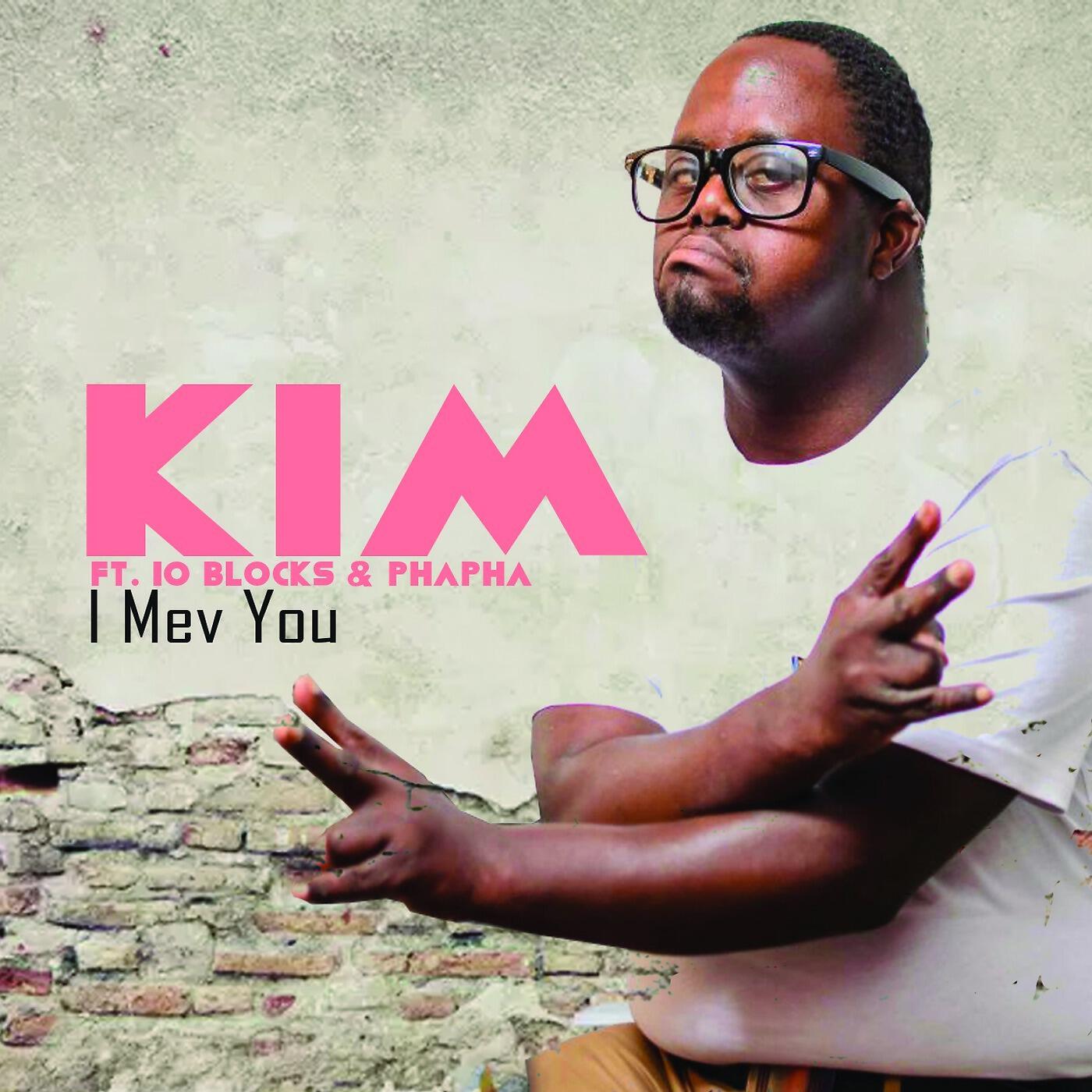 KIM - I Mev You (feat. 10 Blocks & Phapha)