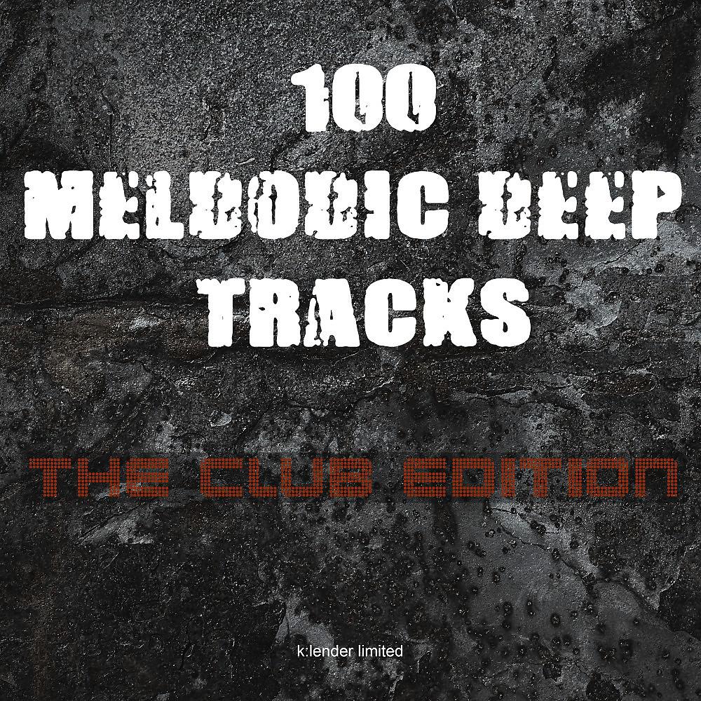 Постер альбома 100 Melodic Deep Tracks: The Club Edition