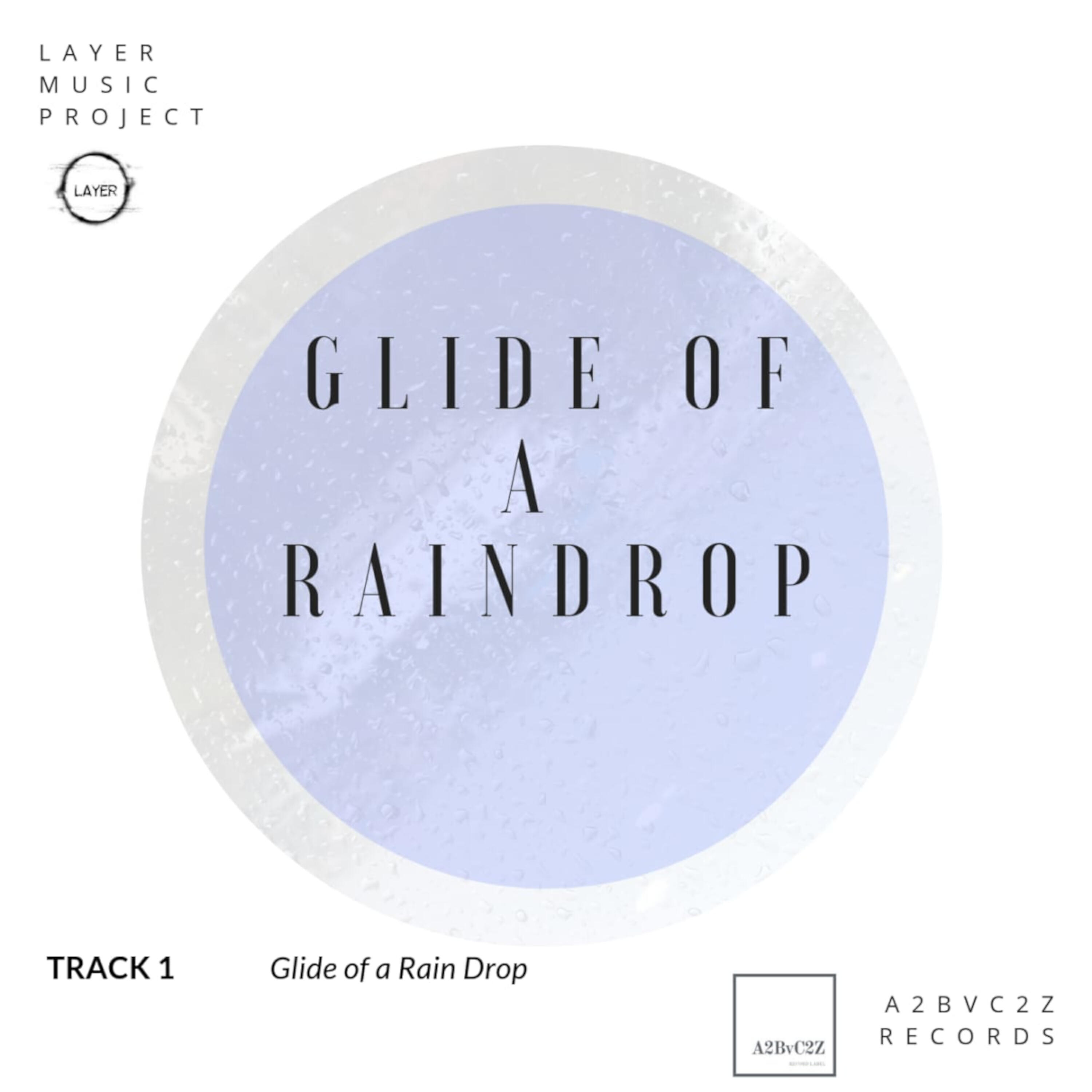 LAYER Music Project - Glide of a Raindrop (Indian Rains Version)