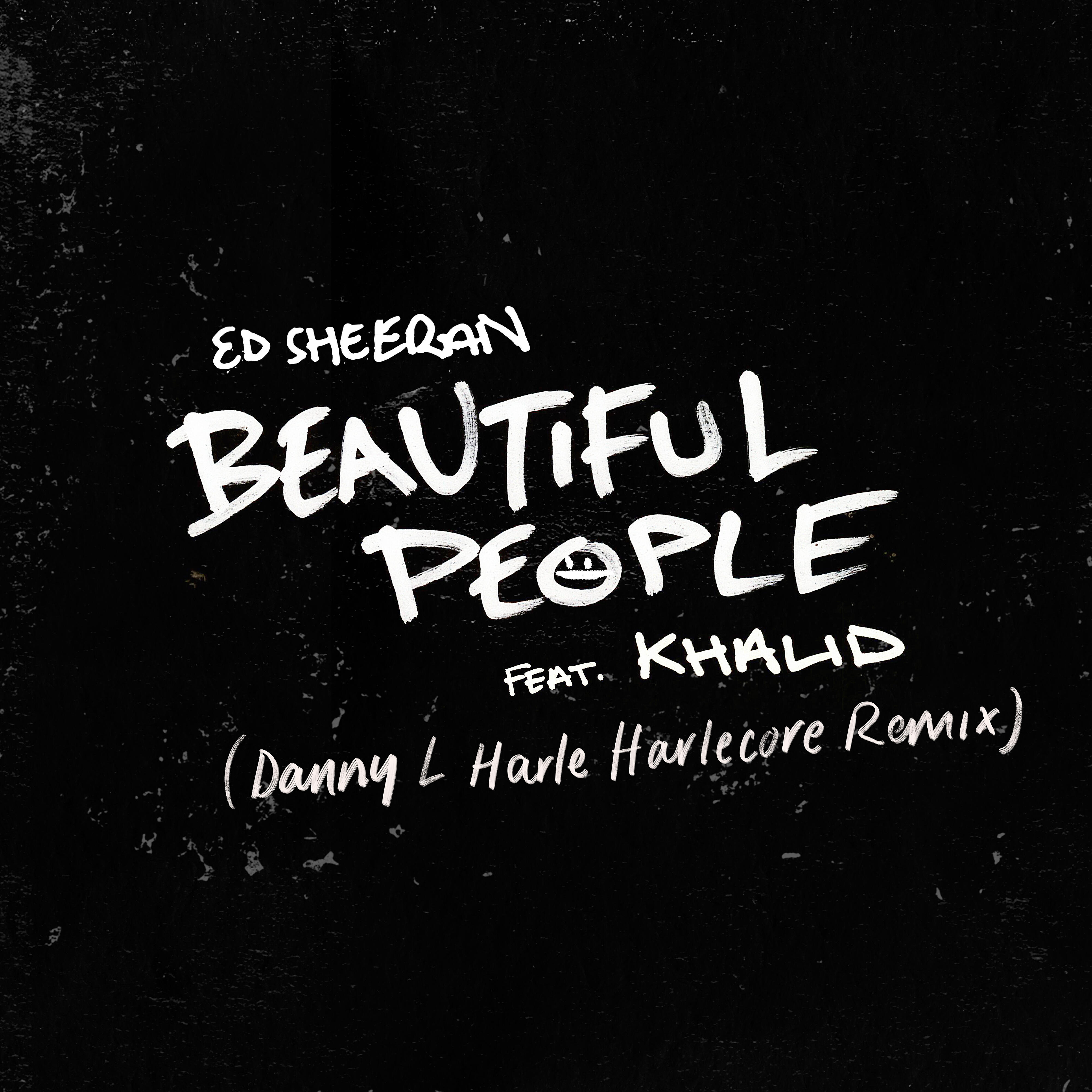 Ed Sheeran - Beautiful People (feat. Khalid) [Danny L Harle Harlecore Remix]
