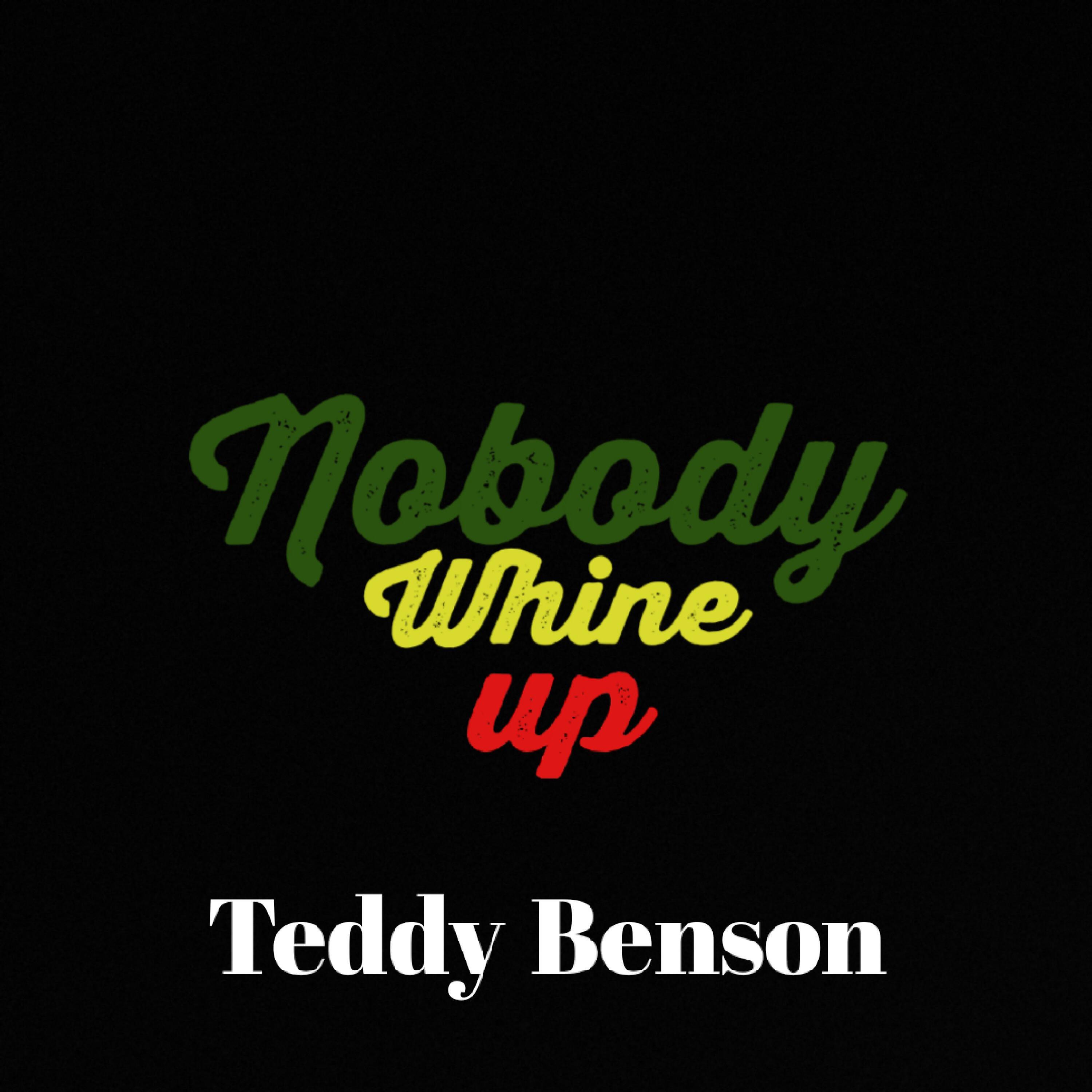 Teddy Benson - Nobody Whine Up