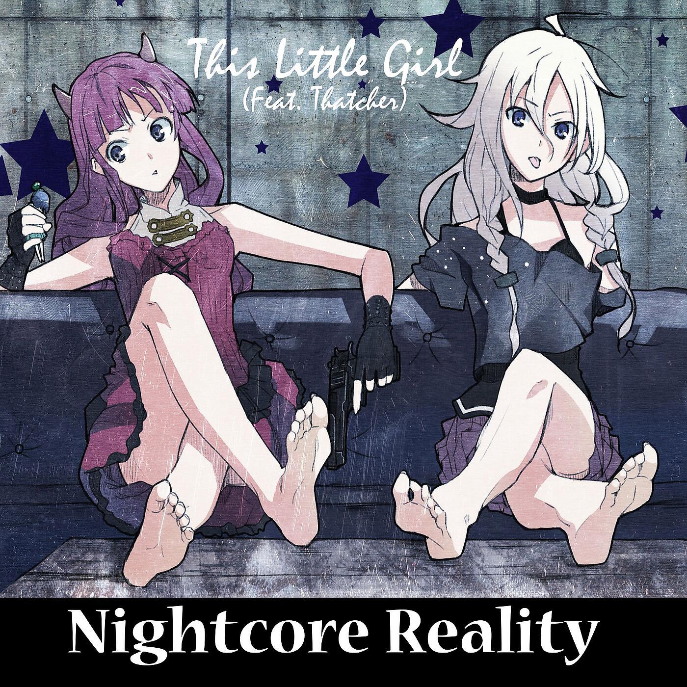 Nightcore Reality - This Little Girl (feat. Thatcher)