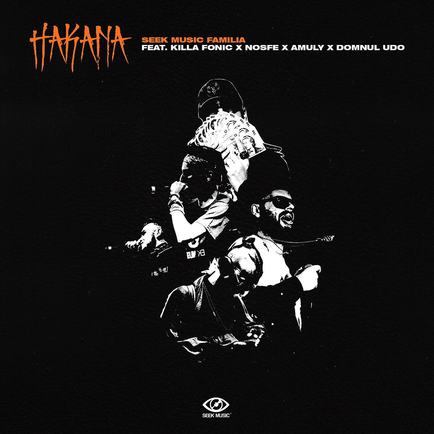 Seek Music Familia - Hakana (feat. Killa Fonic, Nosfe, Domnul Udo & Amuly)