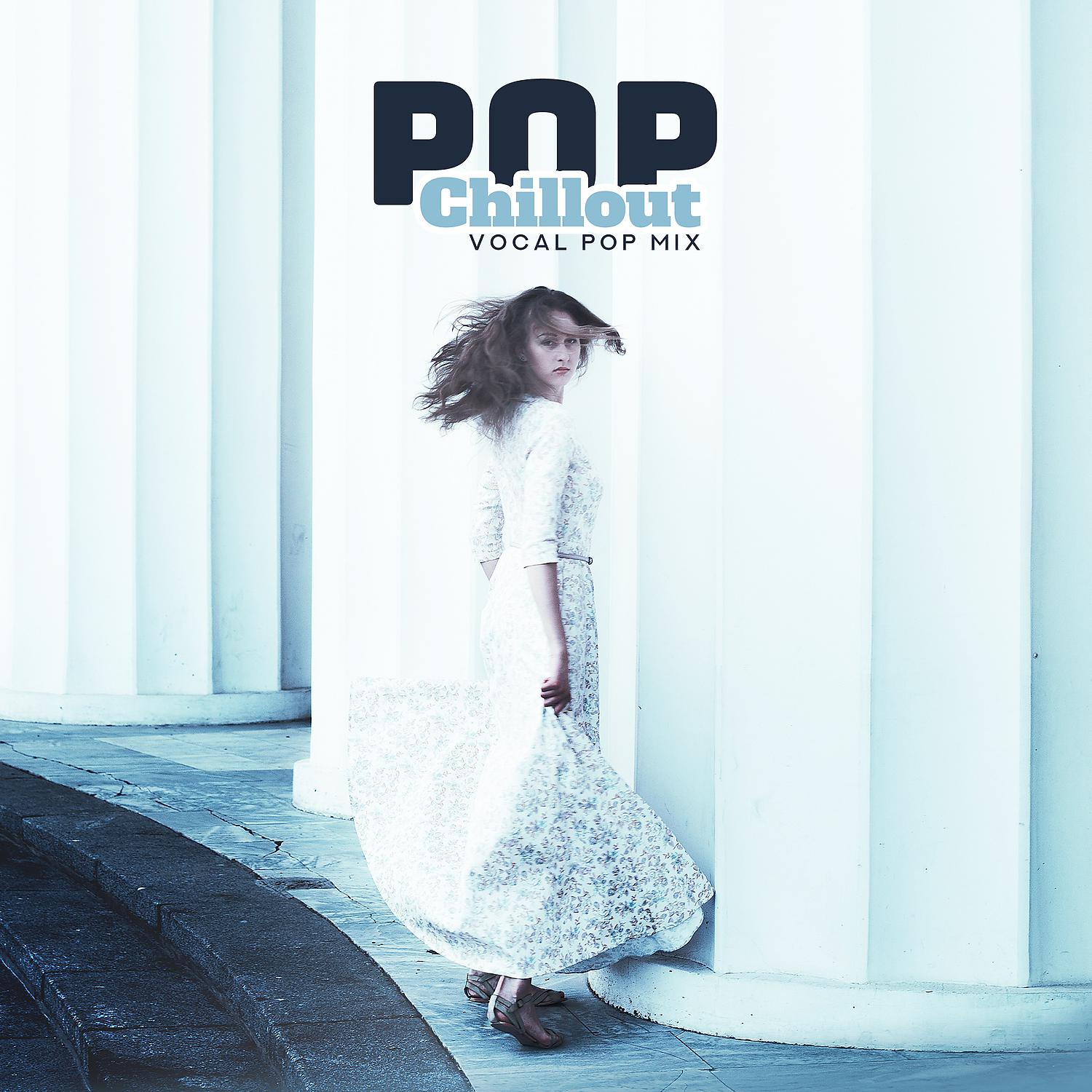 Постер альбома Pop Chillout: Vocal Pop Mix - Today's Soft Pop & Rock Songs, Pop Dance Music