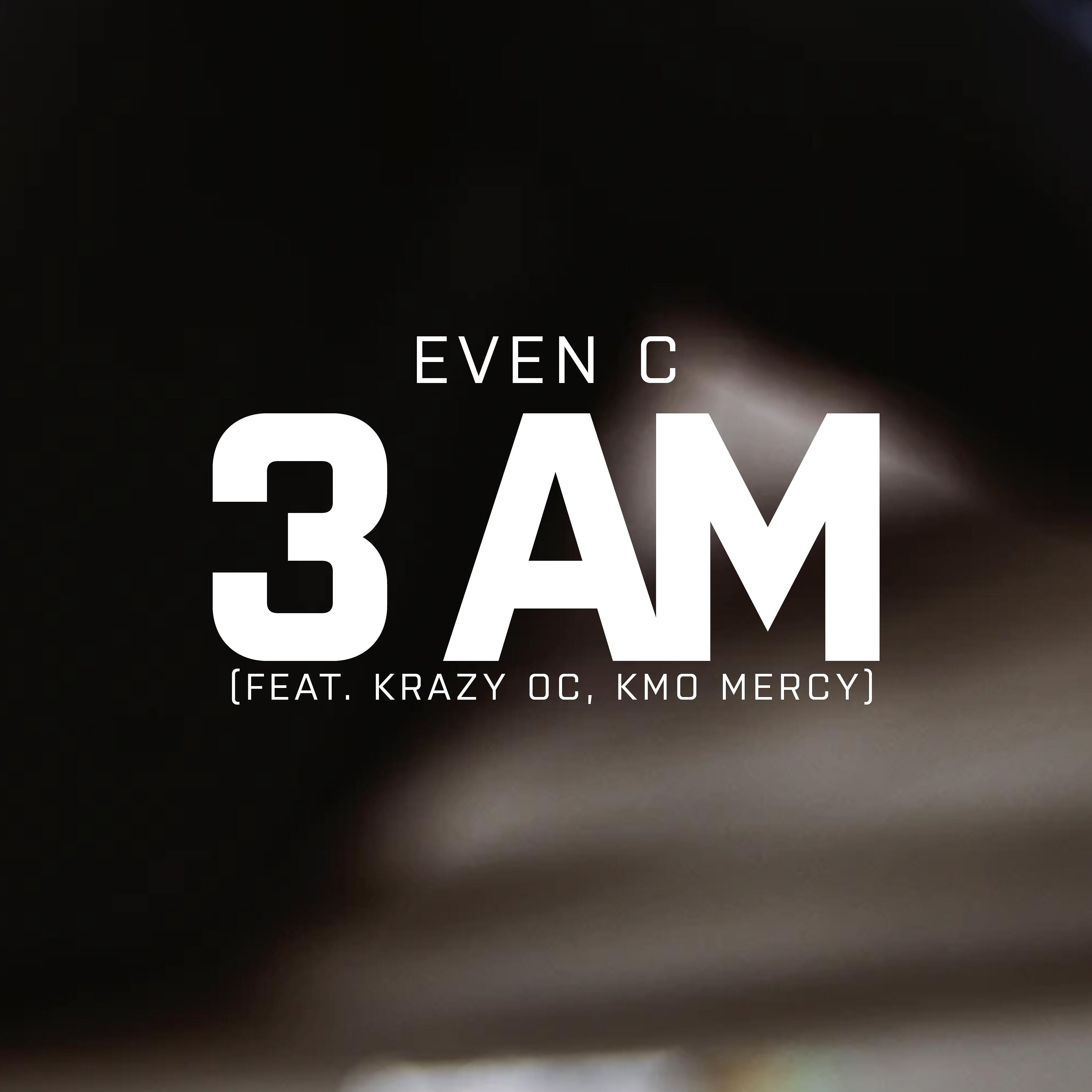 Even C - 3am (feat. Krazy Oc, Kmo Mercy)