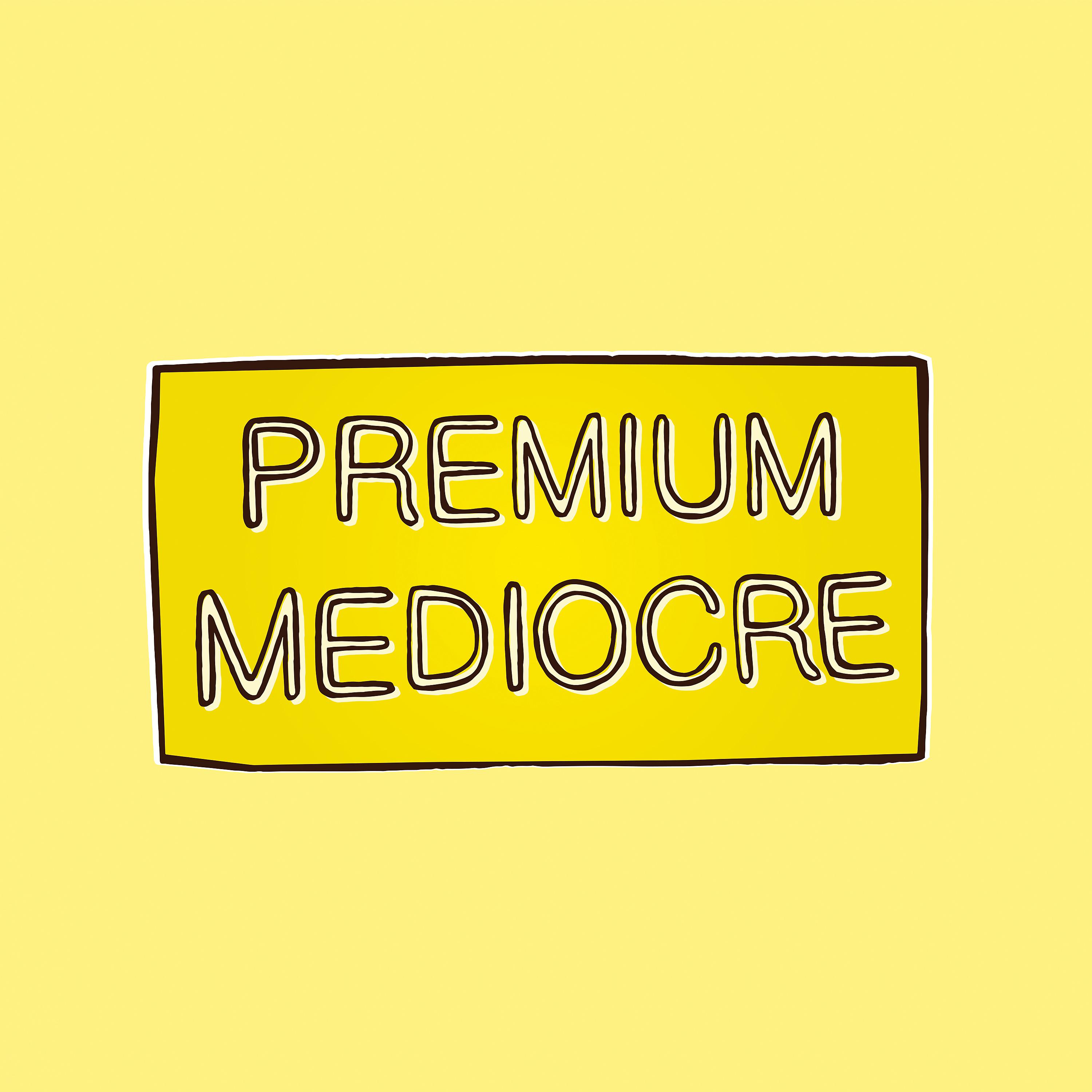 Постер альбома Premium Mediocre