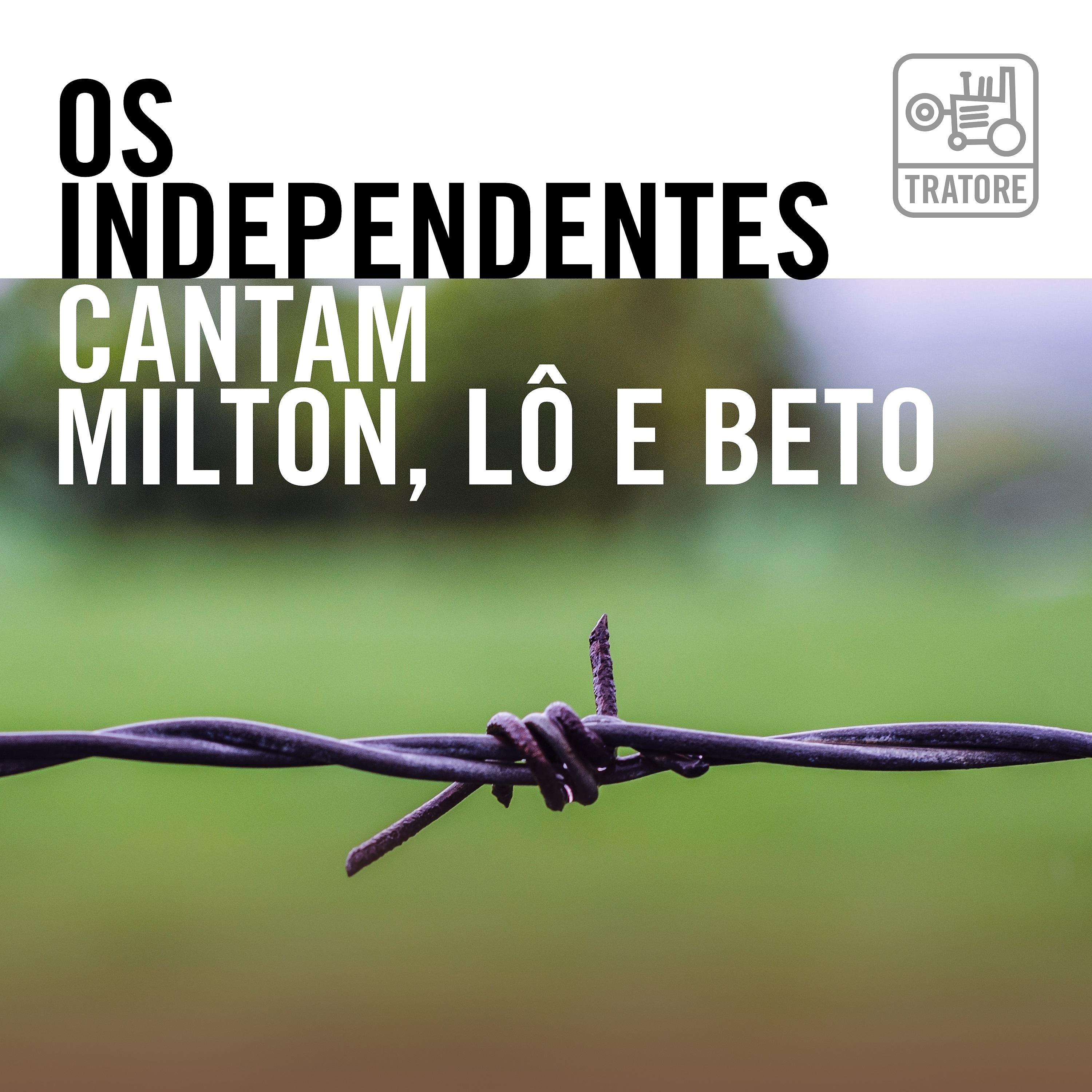 Постер альбома Os Independentes Cantam Milton, Lô e Beto: No Clube e Na Esquina da Música Brasileira (Music From Minas Gerais And Brazil)