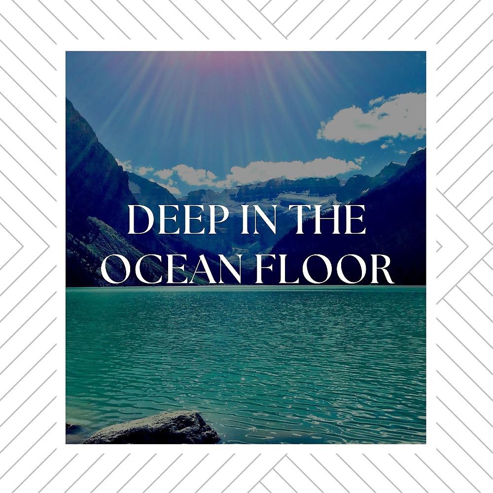 Постер альбома Deep in the Ocean Floor