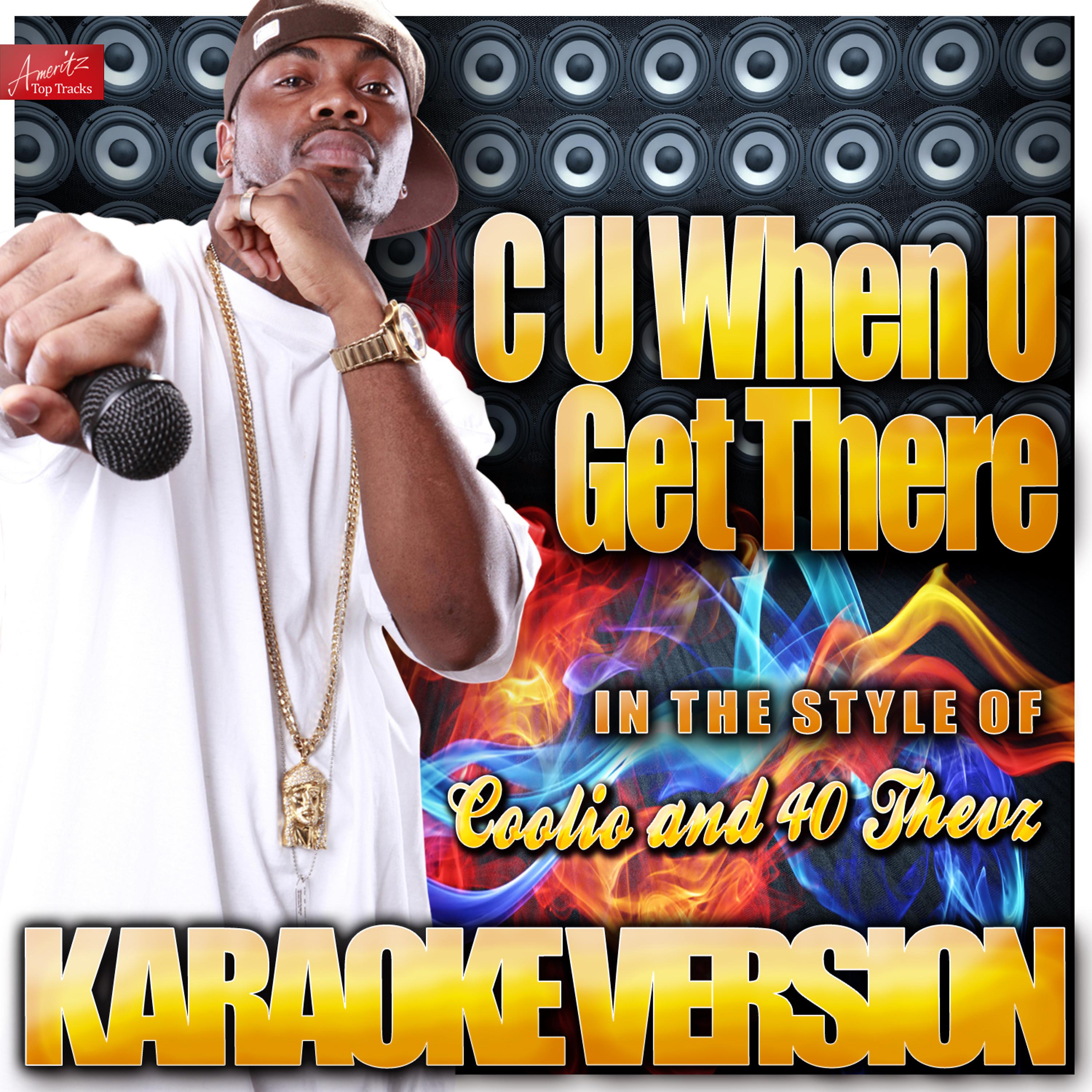 Постер альбома C U When U Get There (In the Style of Coolio and 40 Thevz) [Karaoke Version]