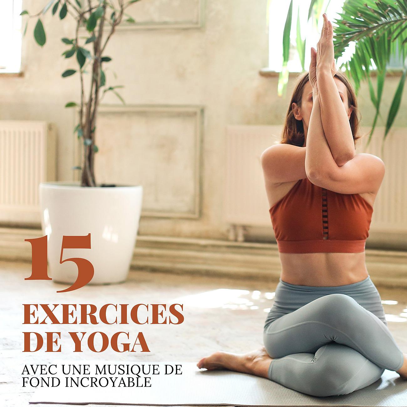 Постер альбома 15 Exercices de yoga avec une musique de fond incroyable