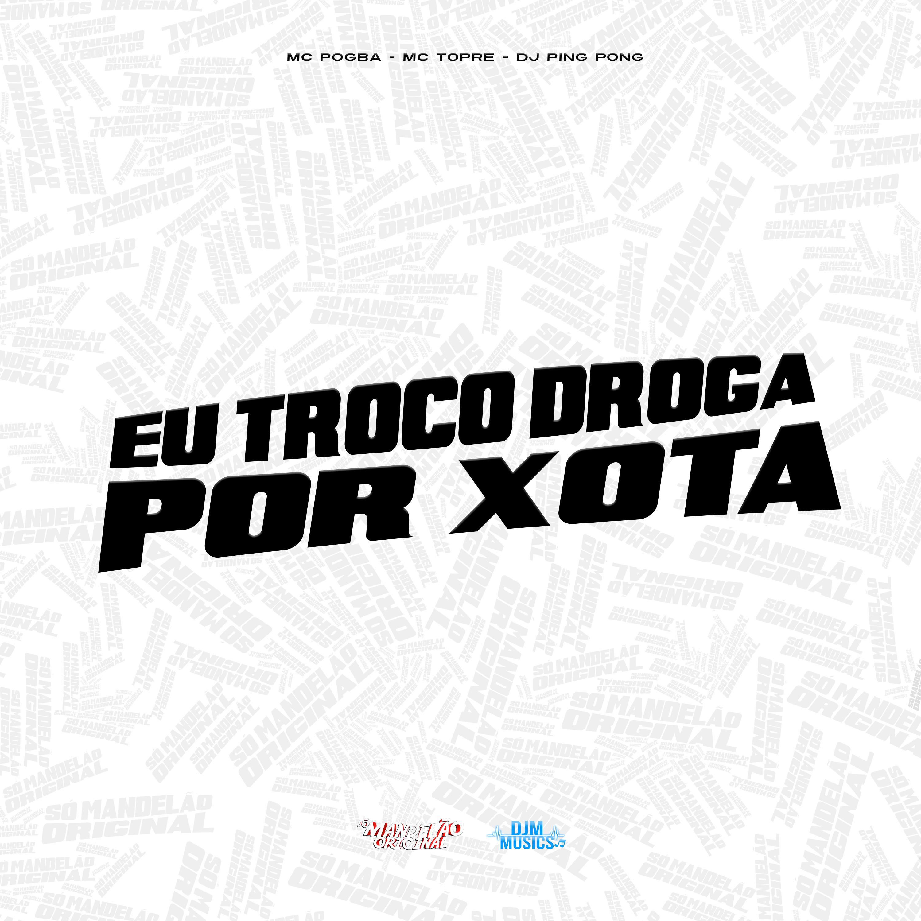 Постер альбома Eu Troco Droga por Xota