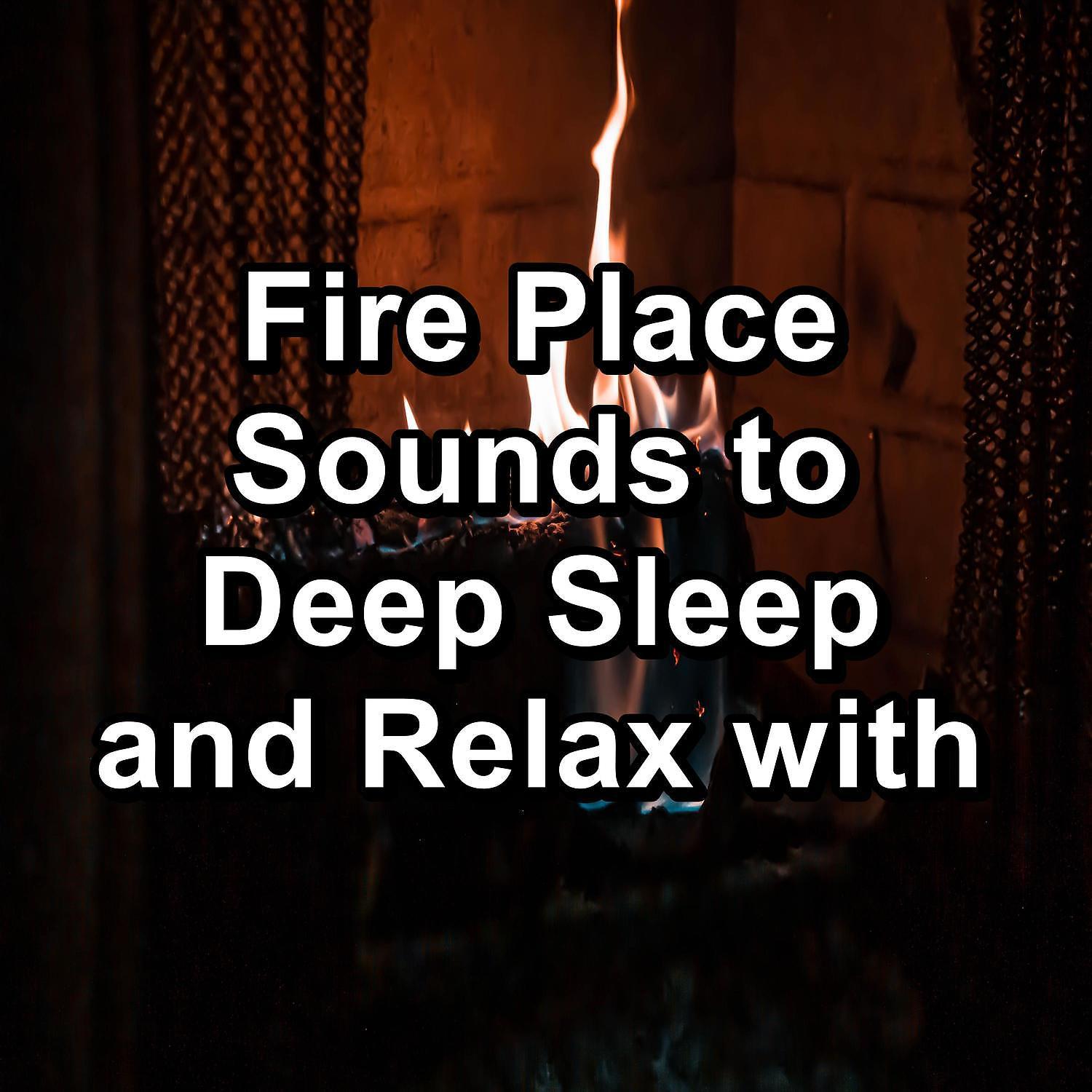 Постер альбома Fire Place Sounds to Deep Sleep and Relax with