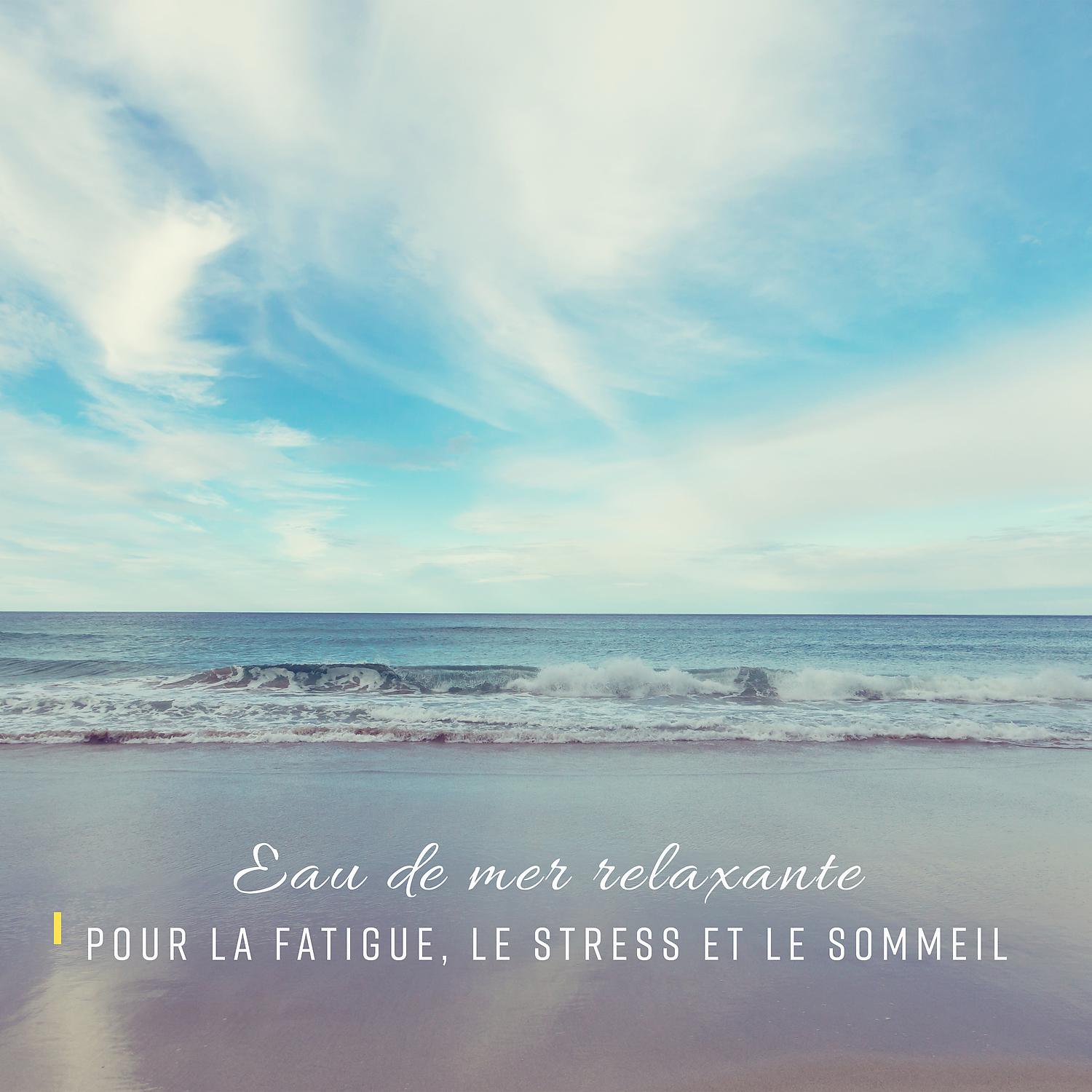 Постер альбома Eau de mer relaxante: Pour la fatigue, Le stress et le sommeil