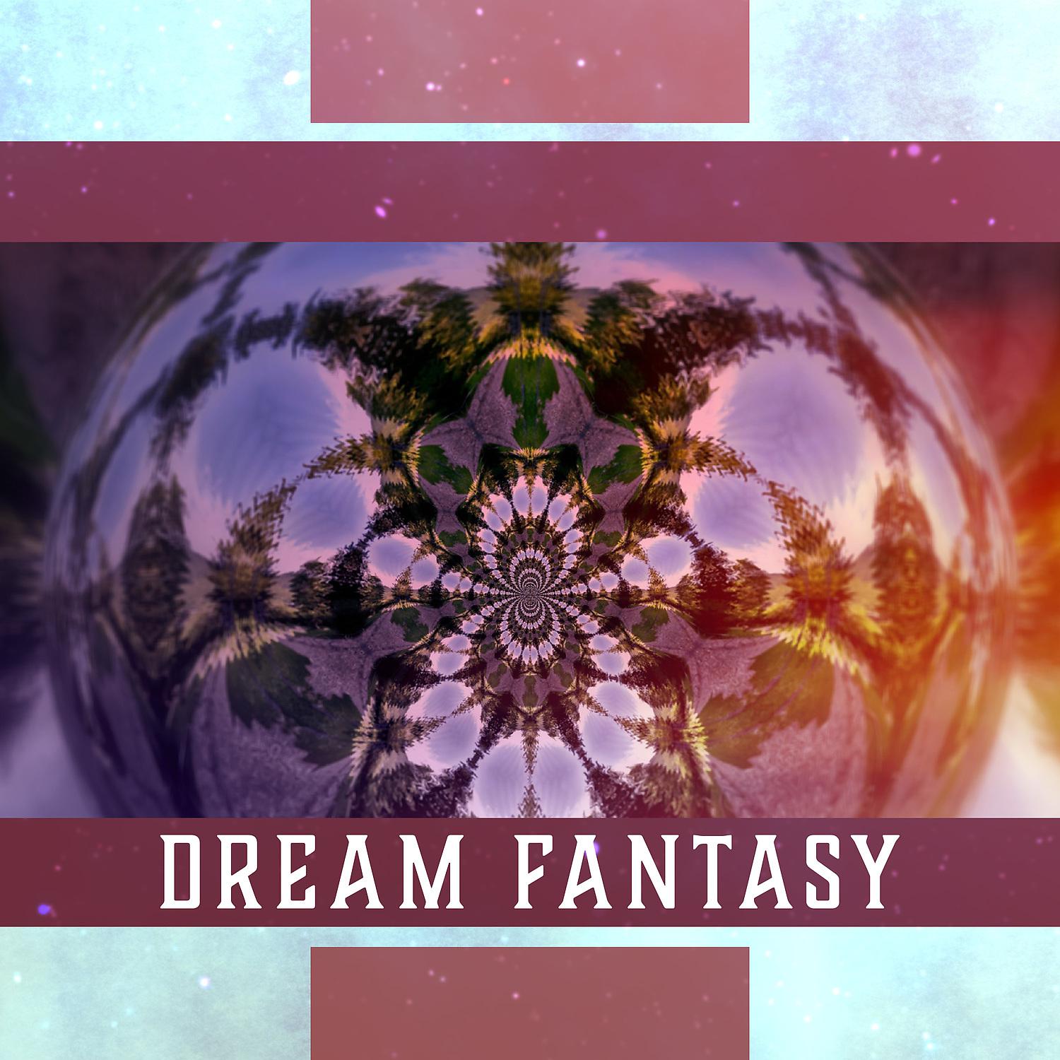 Постер альбома Dream Fantasy: Sleep Tonight, Good Frame of Mind, Ease Daily Tension, Audio Rescue for Insomnia, Deep Mind Journey