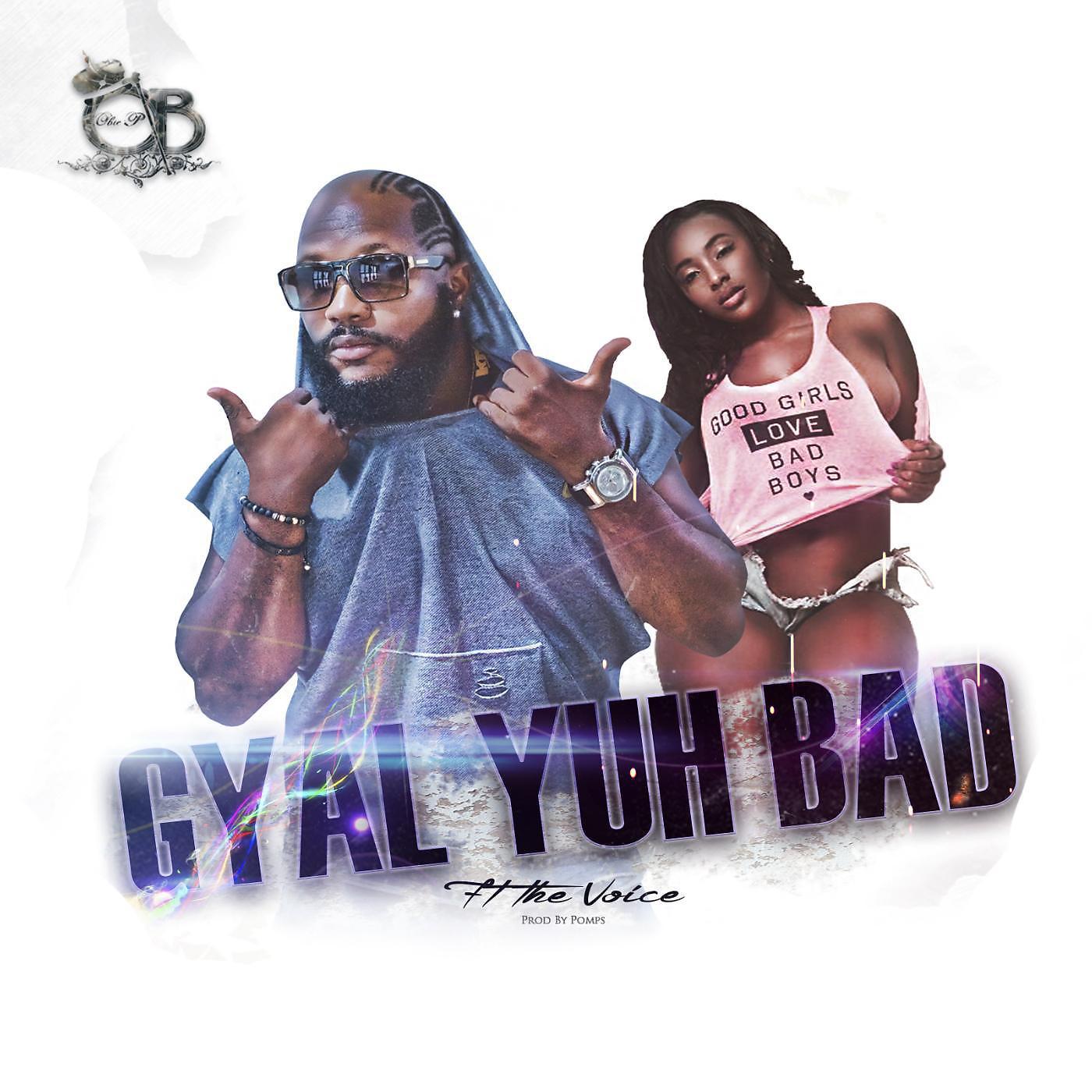 Постер альбома Gyal Yuh Bad (feat. Di Voice)