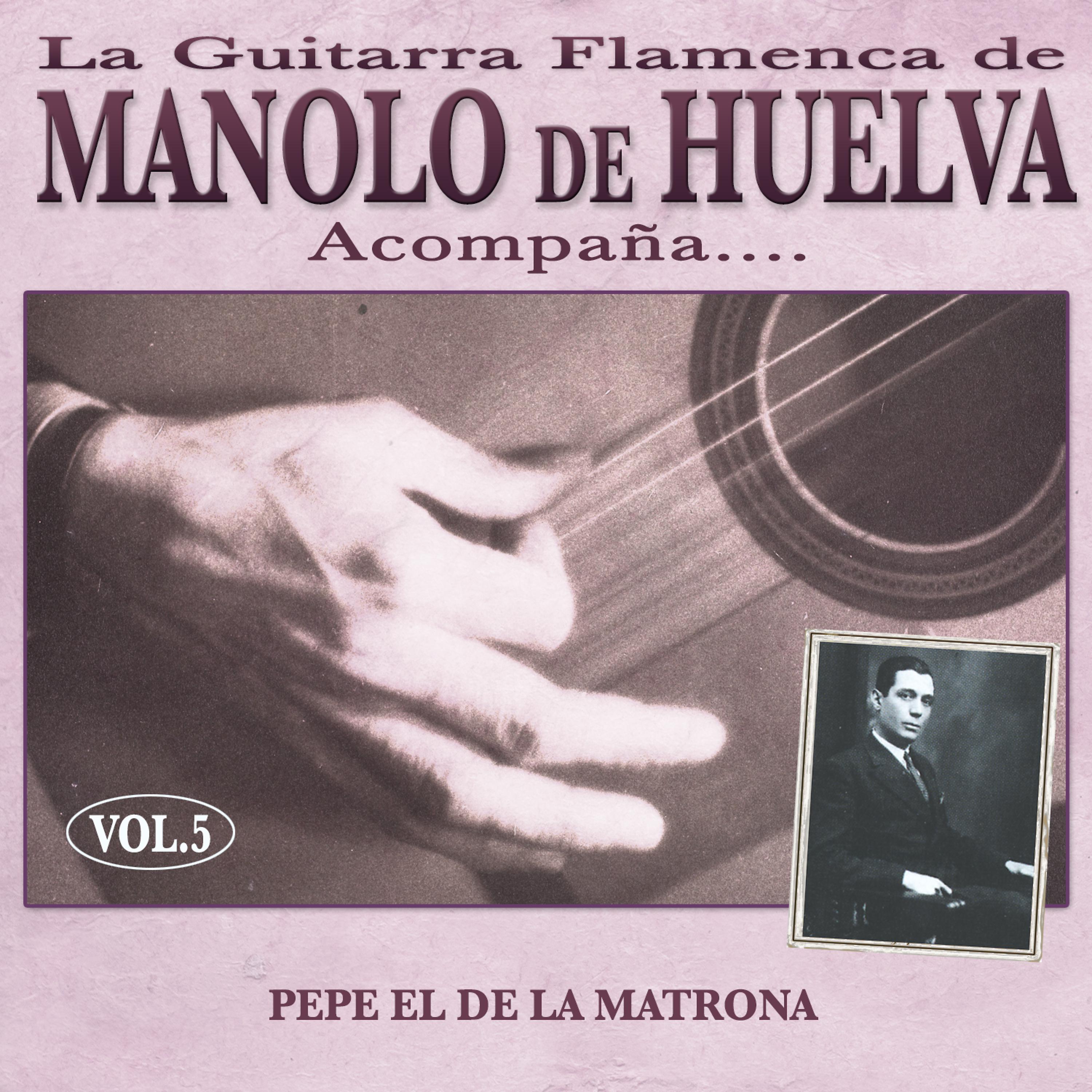 Постер альбома La Guitarra Flamenca de Manolo de Huelva Acompaña ... Pepe el de la Matrona Vol. 5