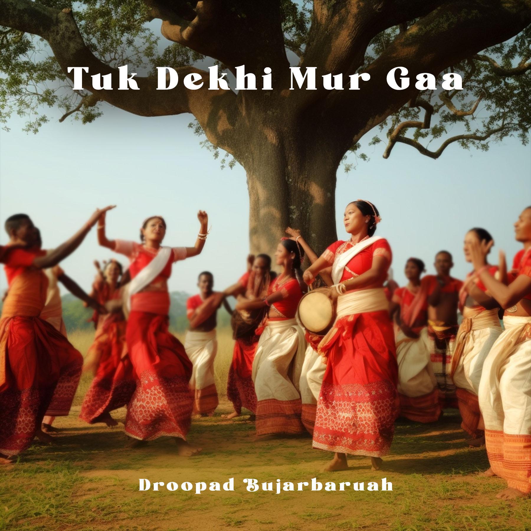 Постер альбома Tuk Dekhi Mur Gaa (feat. Droopad Bujarbaruah)