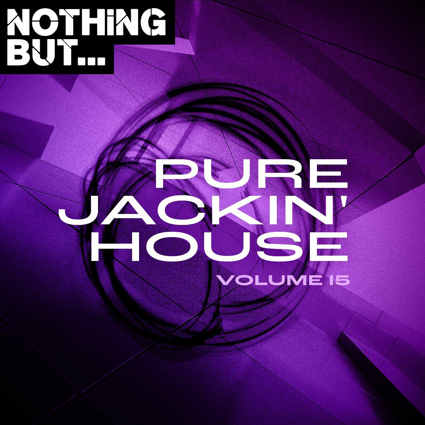 Постер альбома Nothing But... Pure Jackin' House, Vol. 15