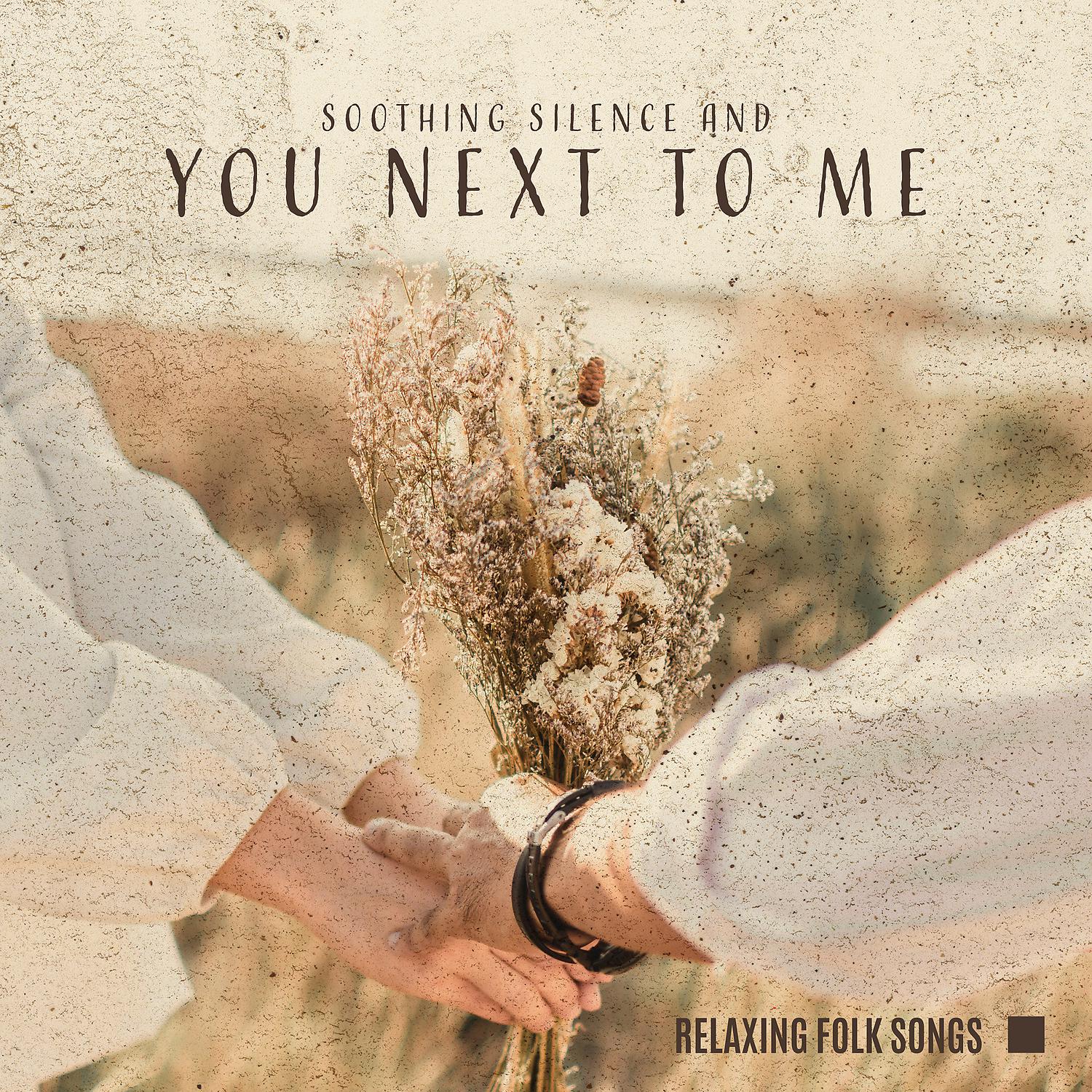Постер альбома Soothing Silence and You Next to Me – Relaxing Folk Songs