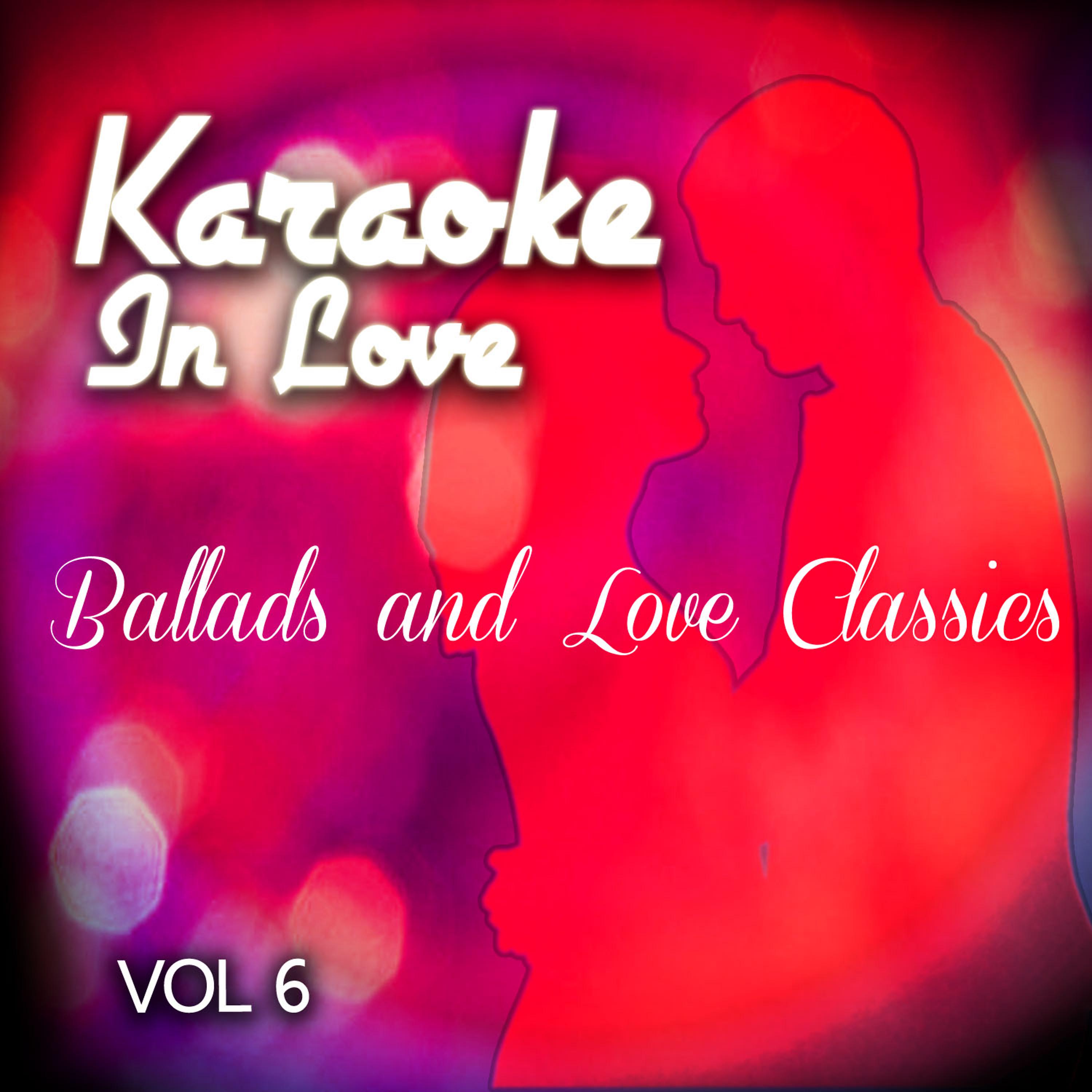 Постер альбома Karaoke in Love - Ballads and Love Classics, Vol .6